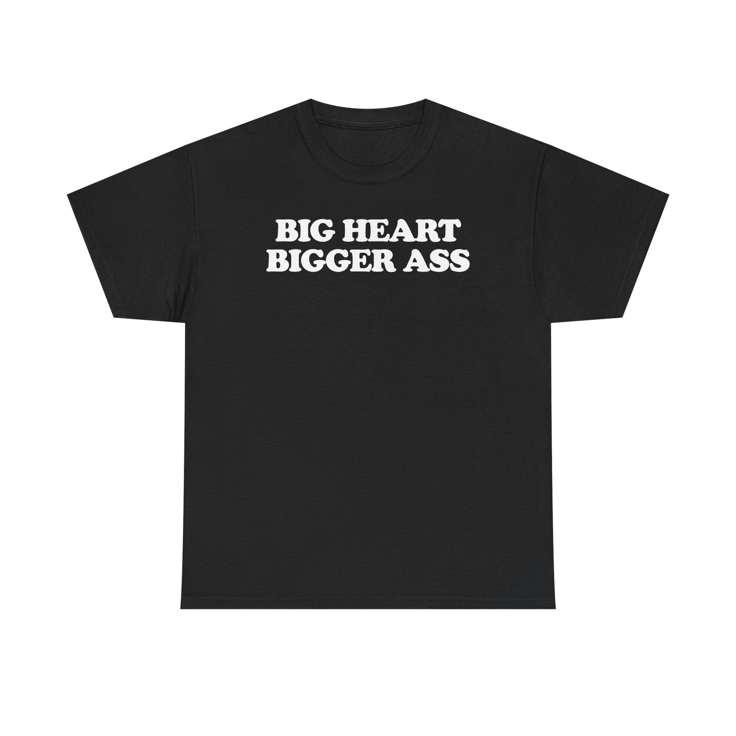 Big Heart Bigger Ass T-Shirt