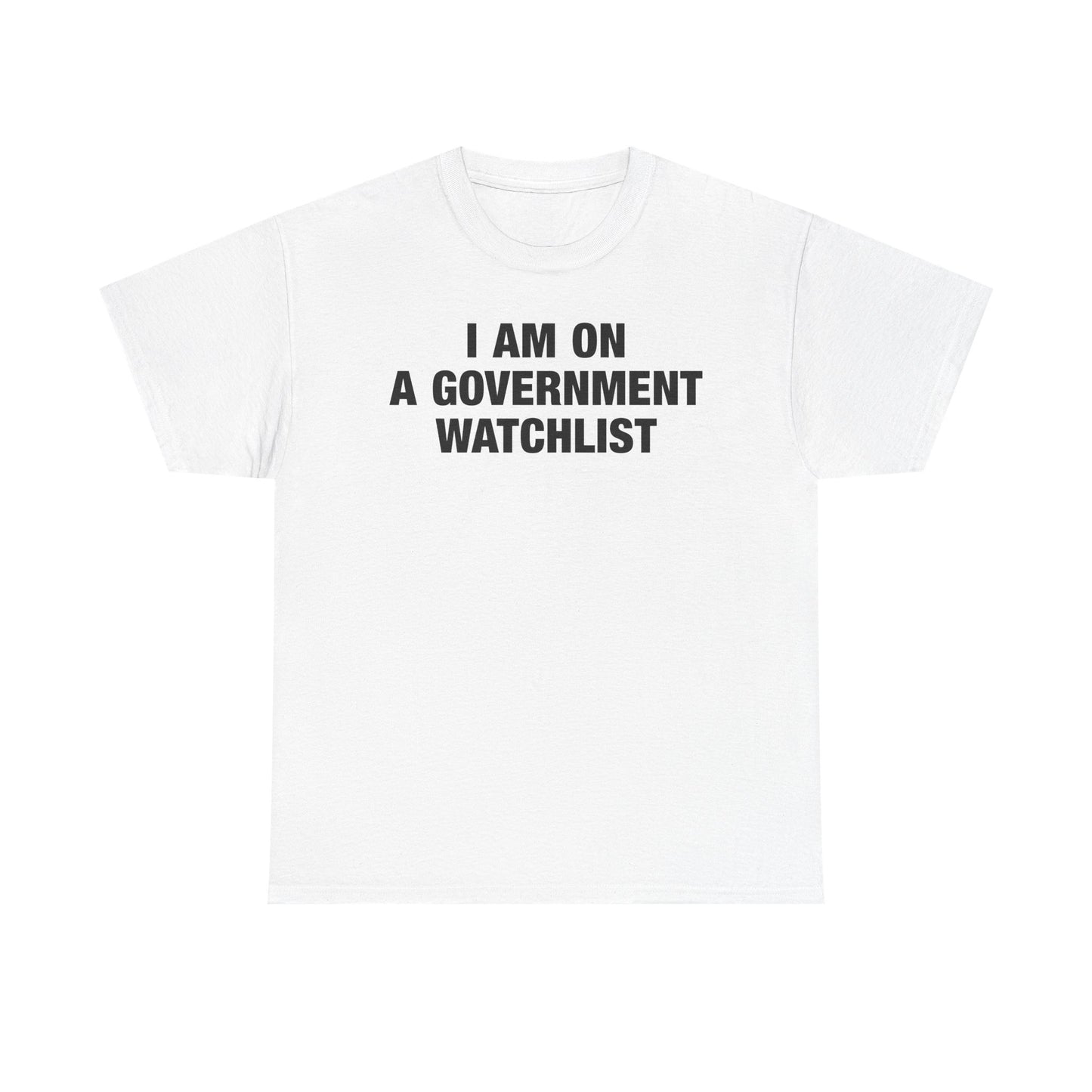 I Am On A Government Watchlist T-Shirt