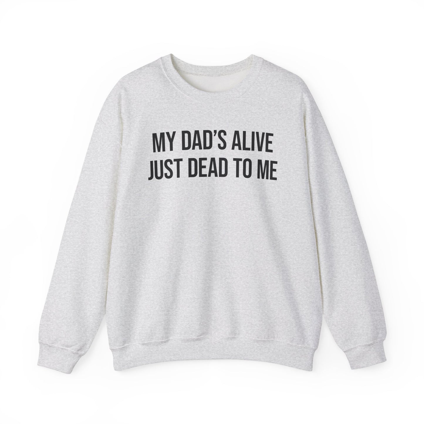 My Dad's Alive Just Dead To Me Crewneck