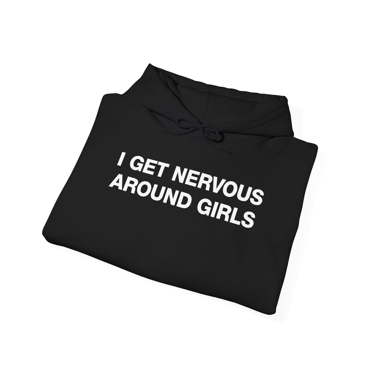 I Get Nervous Around Girls Hoodie