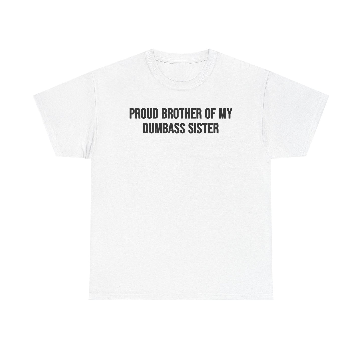 Proud Brother Of My Dumbass Sister T-Shirt