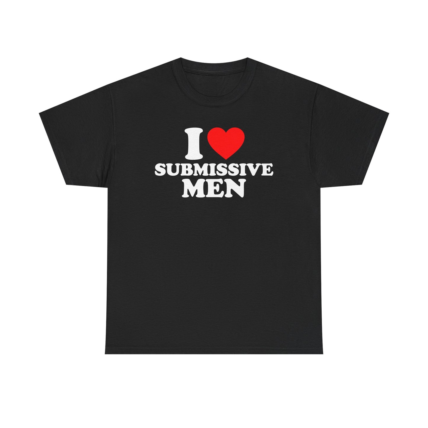 I Love Submissive Men T-Shirt