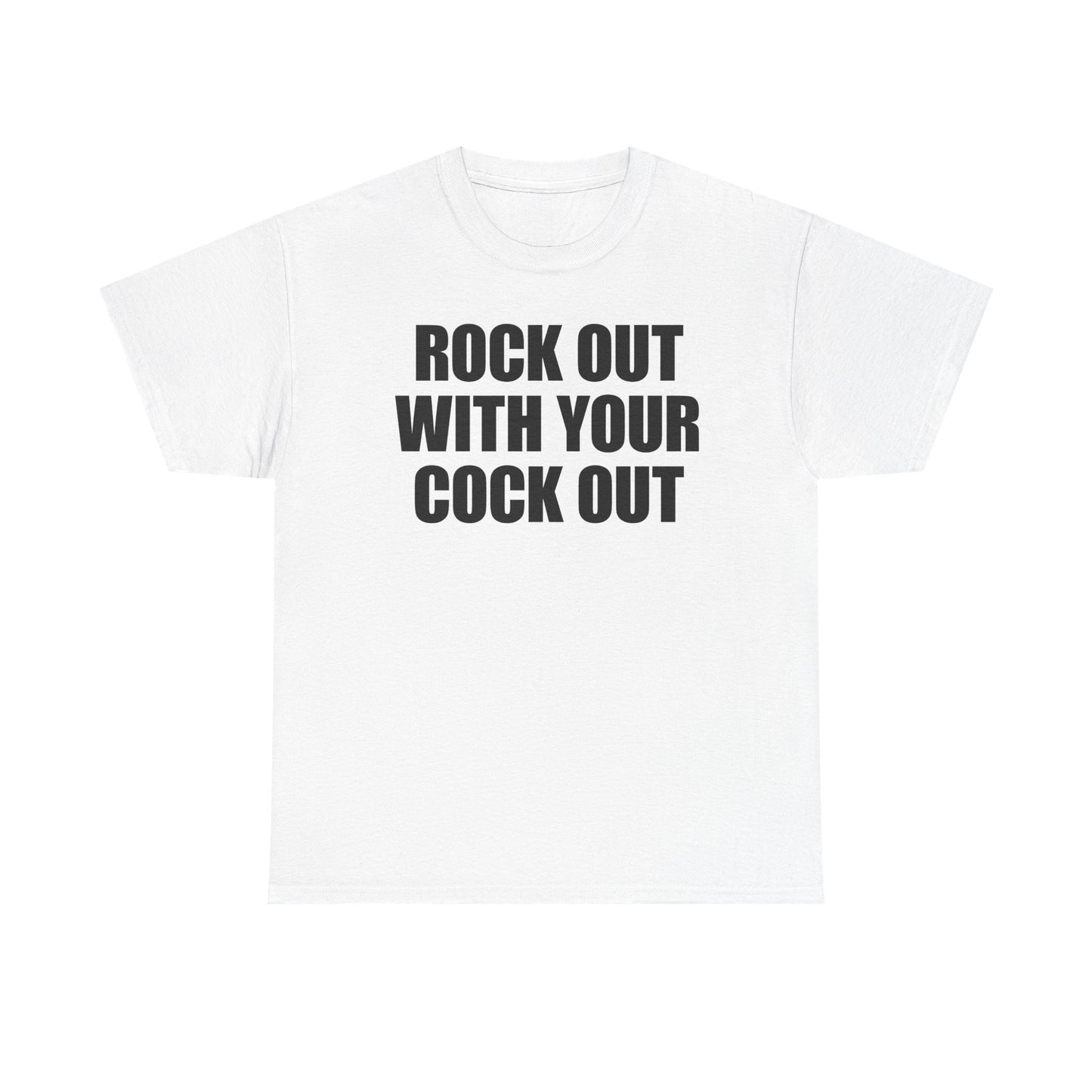 Rock Out With Your Cock Out T-Shirt