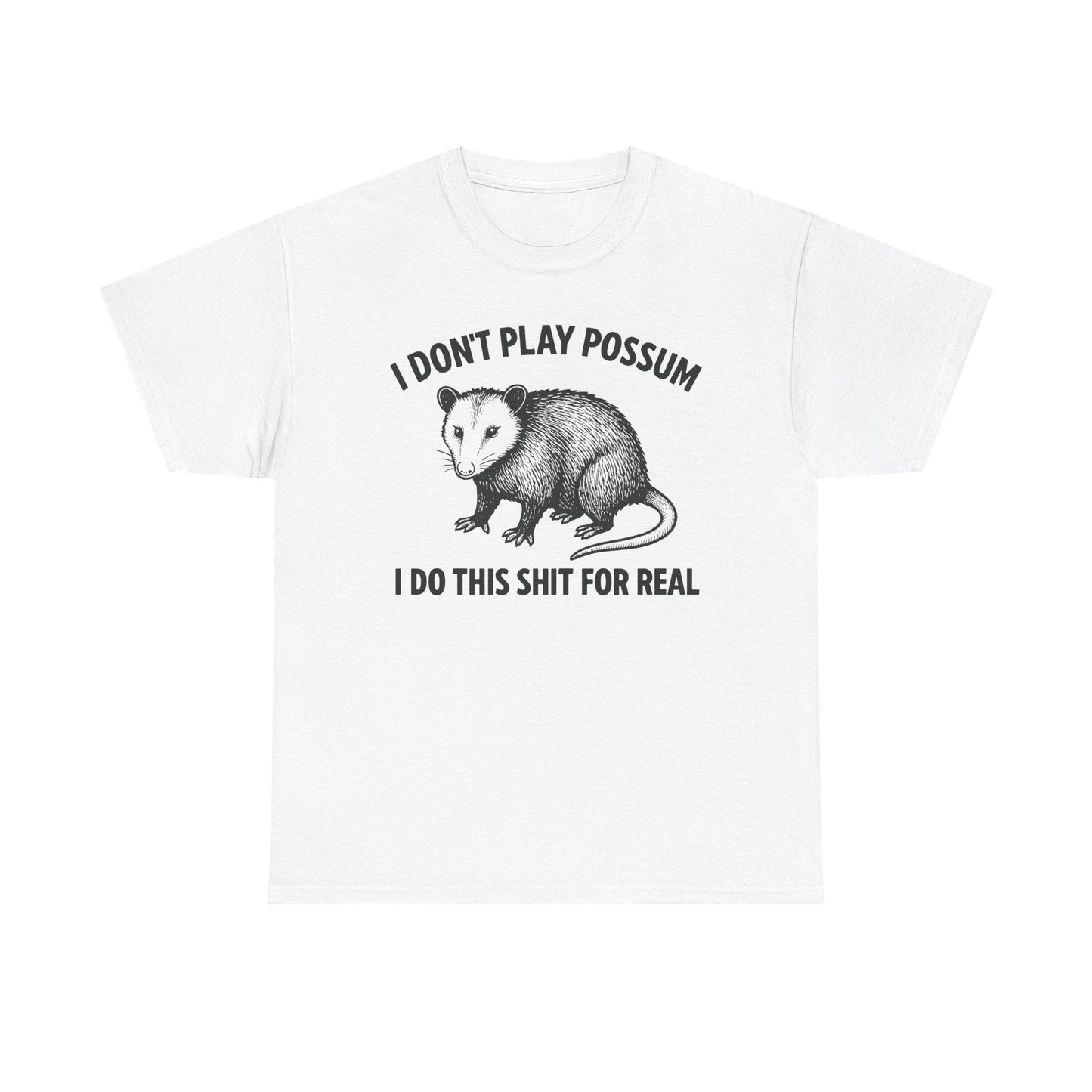 I Don't Play Possum I Do This Shit For Real T-Shirt
