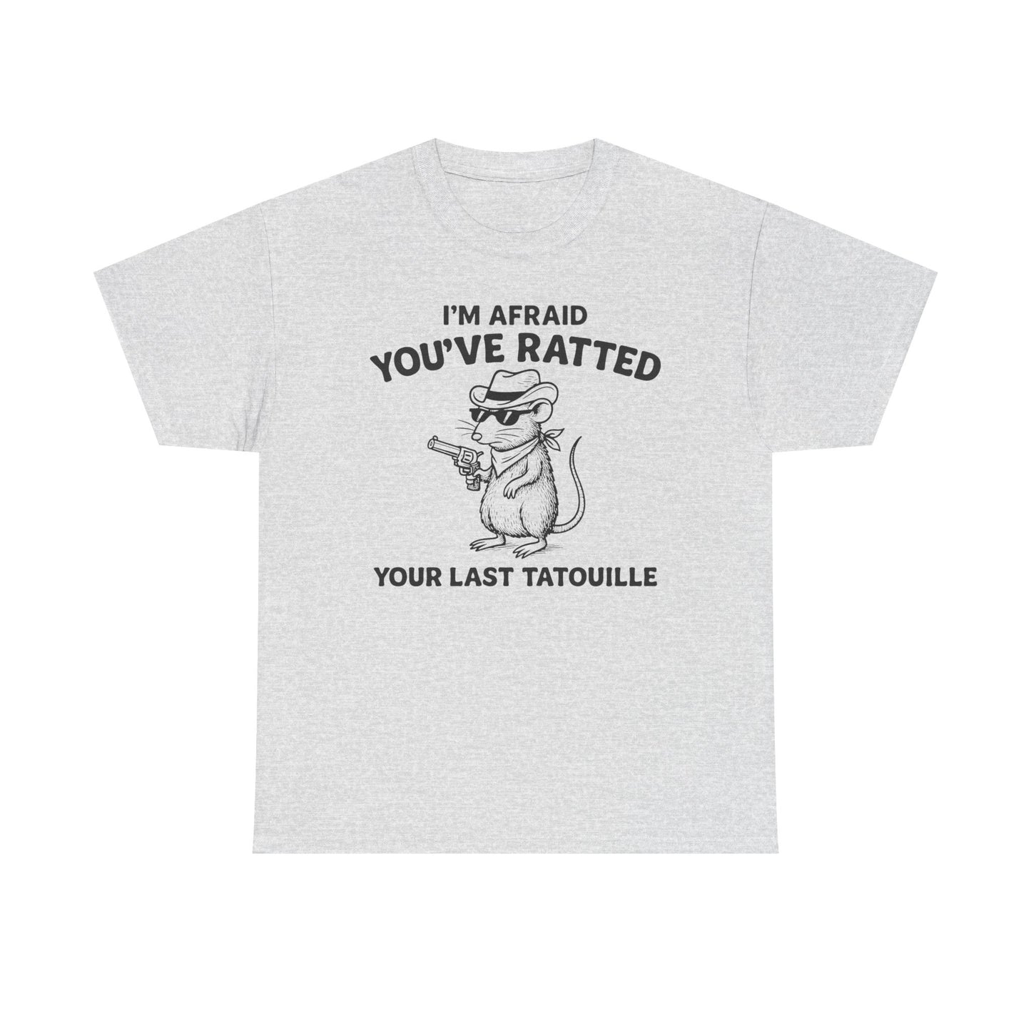 I'm Afraid You've Ratted Your Last Tatouille T-Shirt