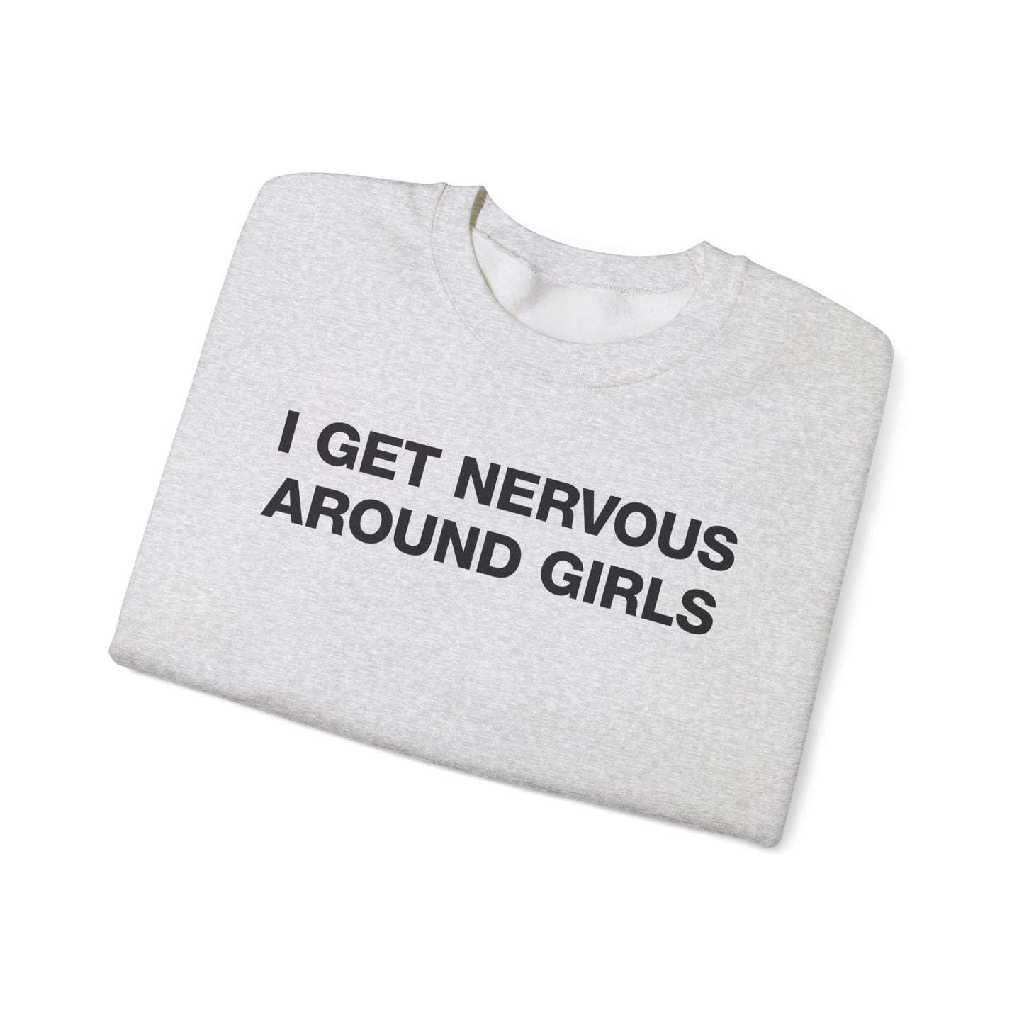 I Get Nervous Around Girls Crewneck