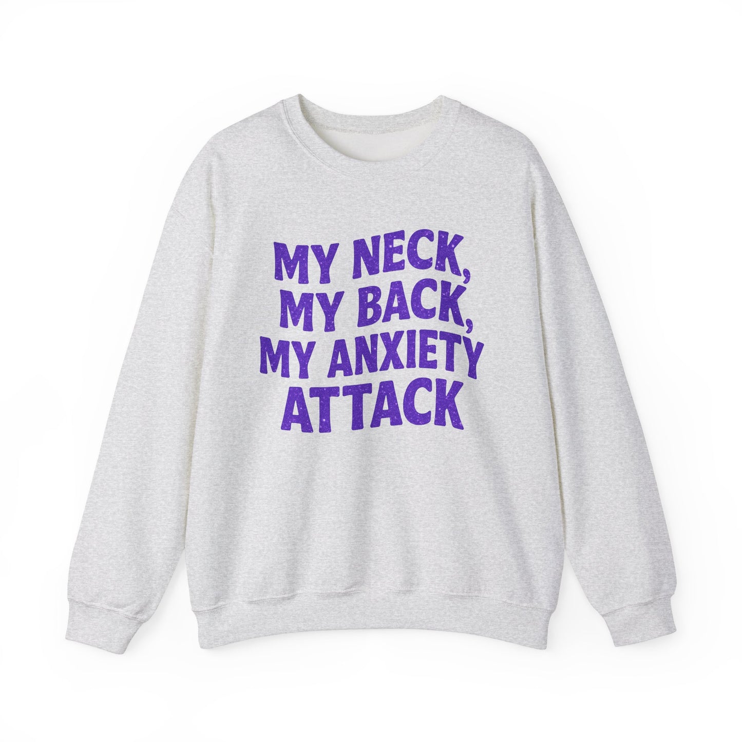 My Neck, My Back, My Anxiety Attack Crewneck