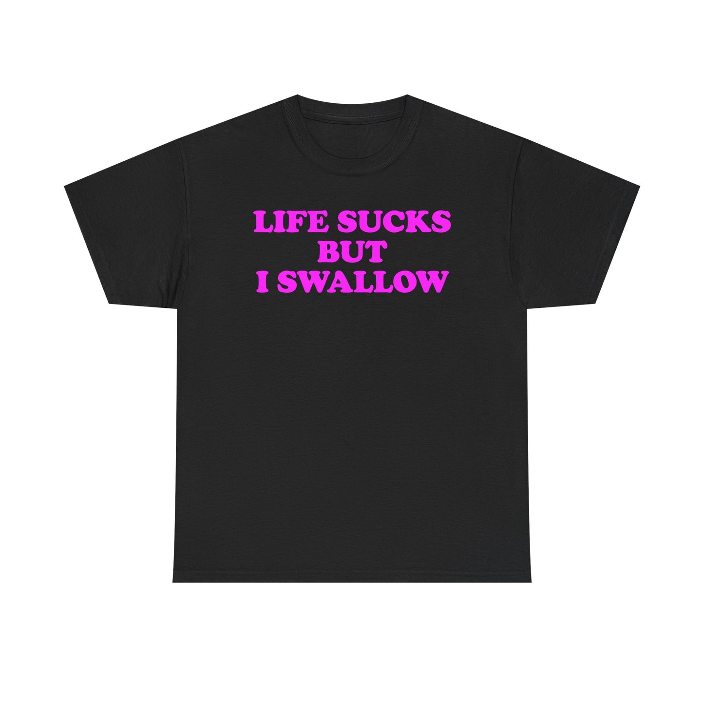 Life Sucks But I Swallow T-Shirt