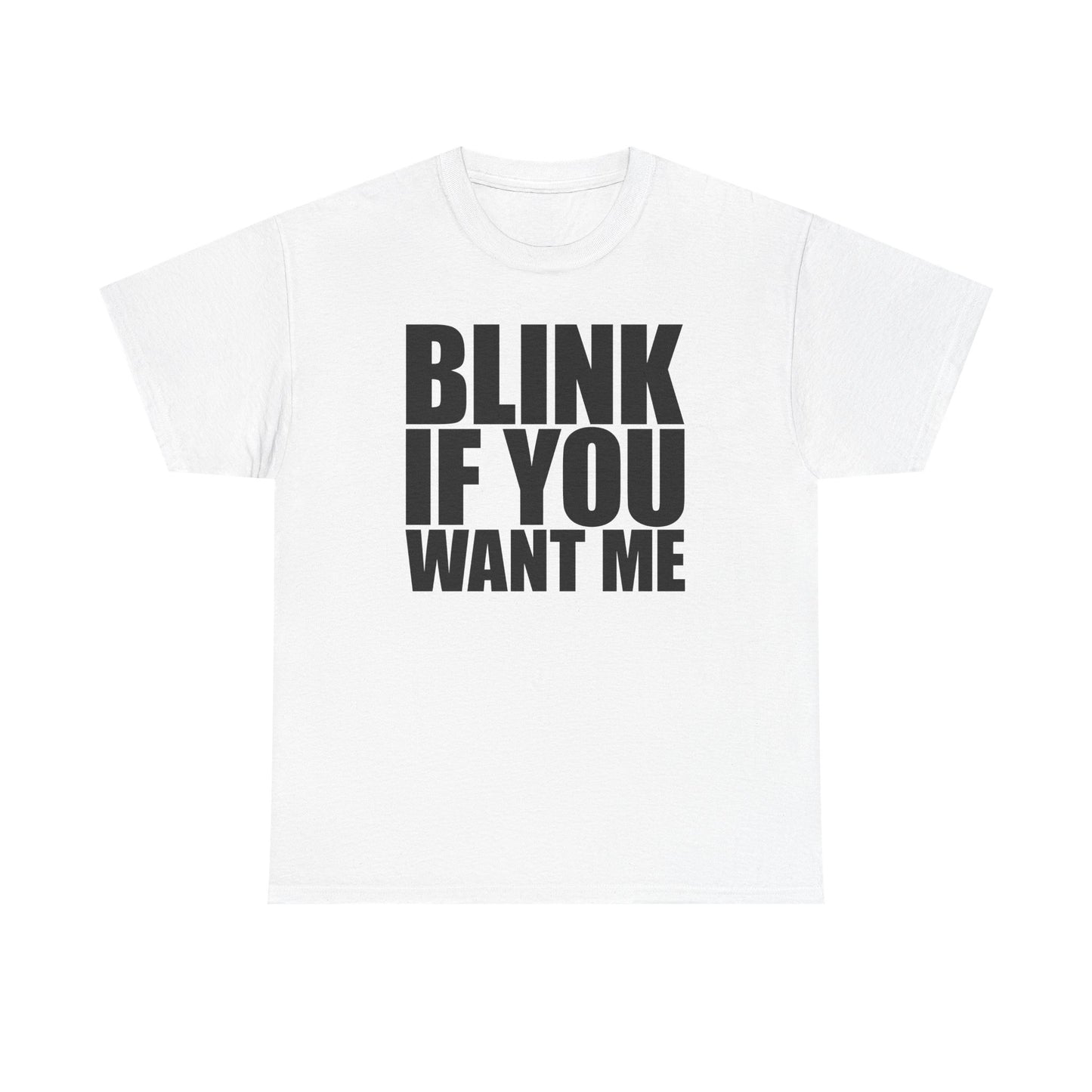 Blink If You Want Me T-Shirt