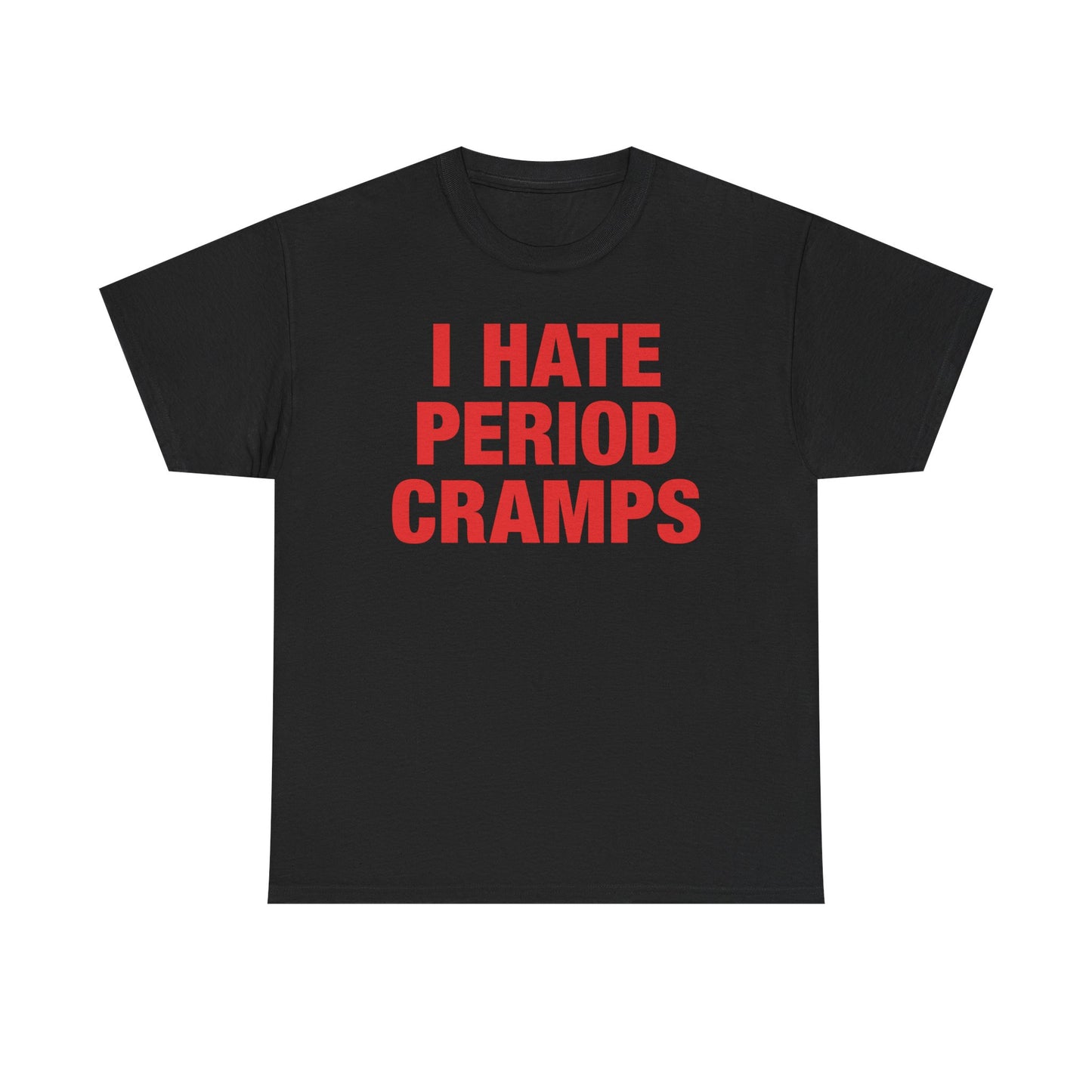 I Hate Period Cramps T-Shirt