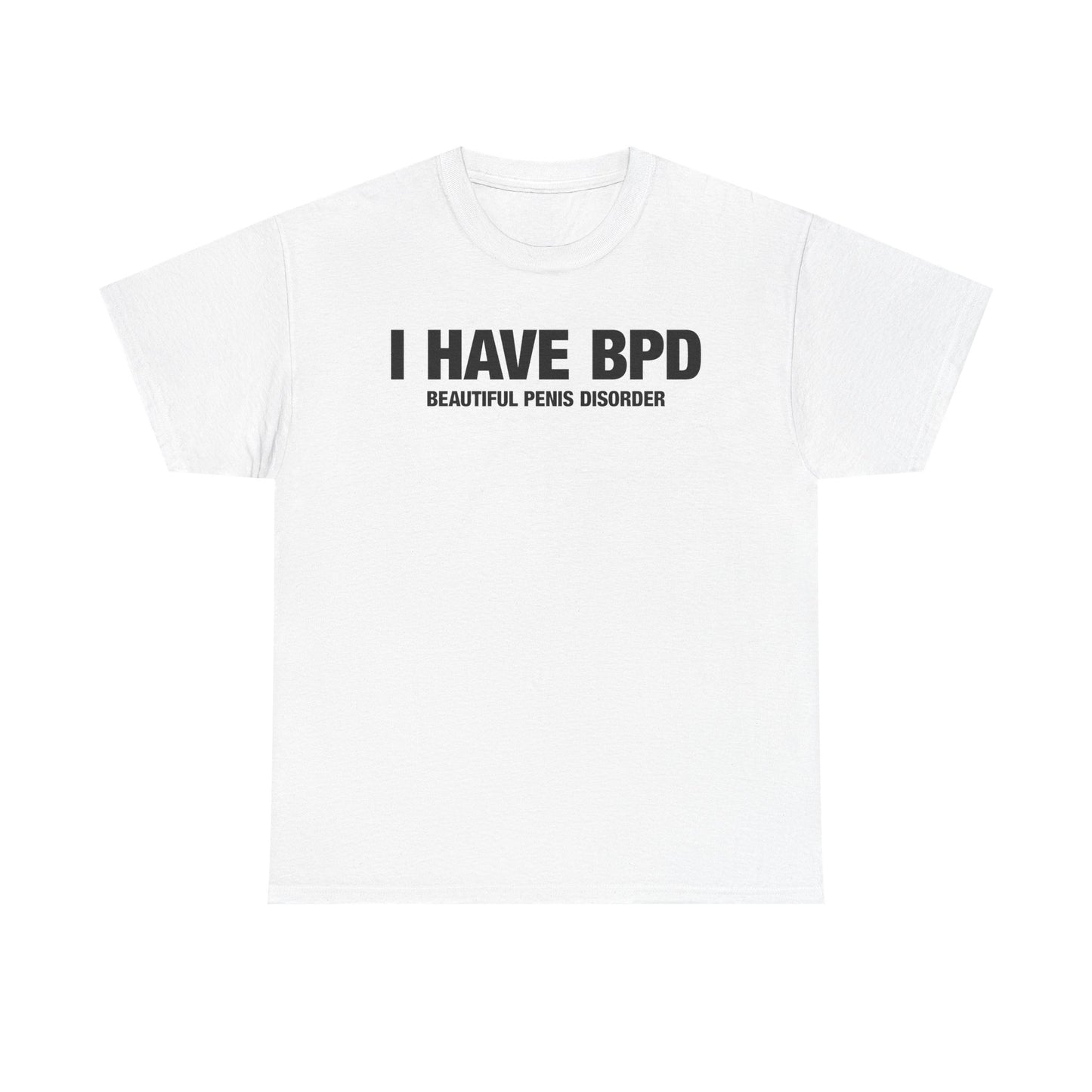 I Have BPD T-Shirt