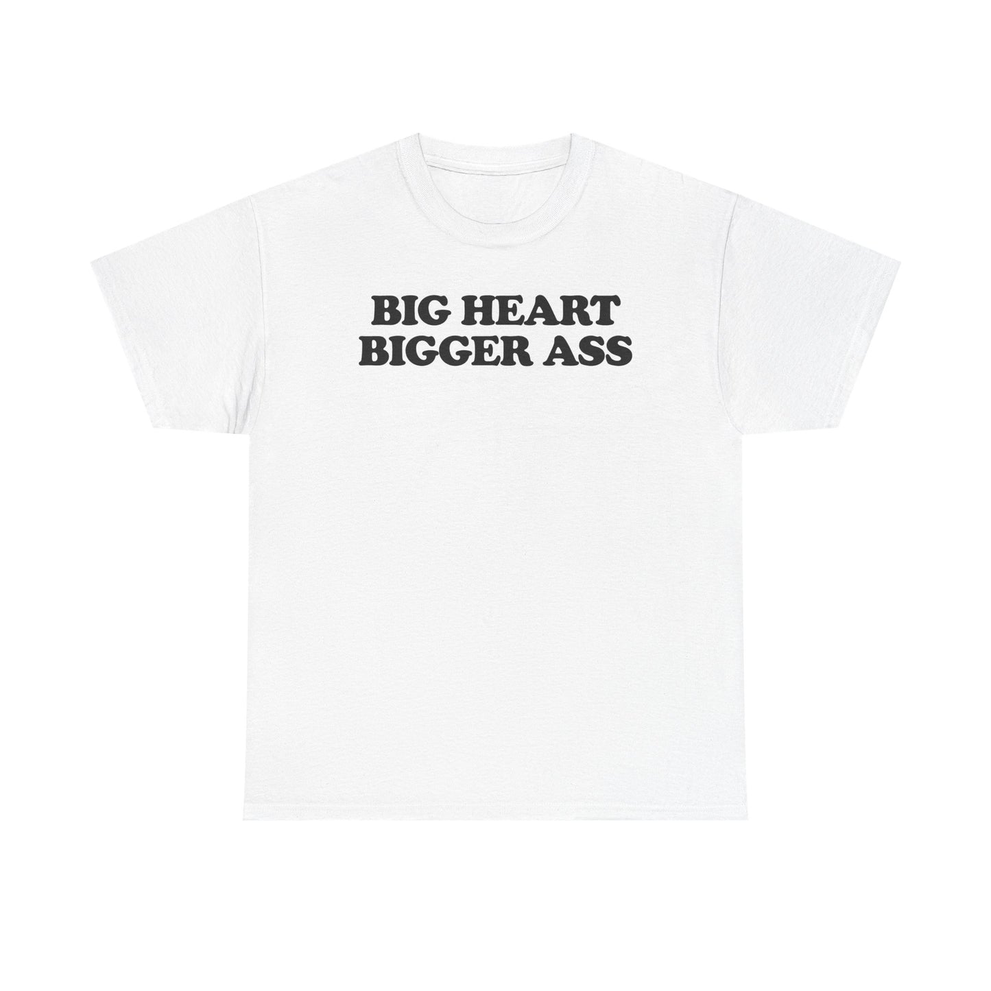 Big Heart Bigger Ass T-Shirt