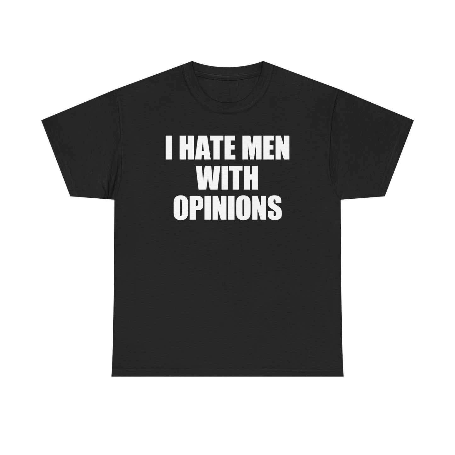I Hate Men With Opinions T-Shirt