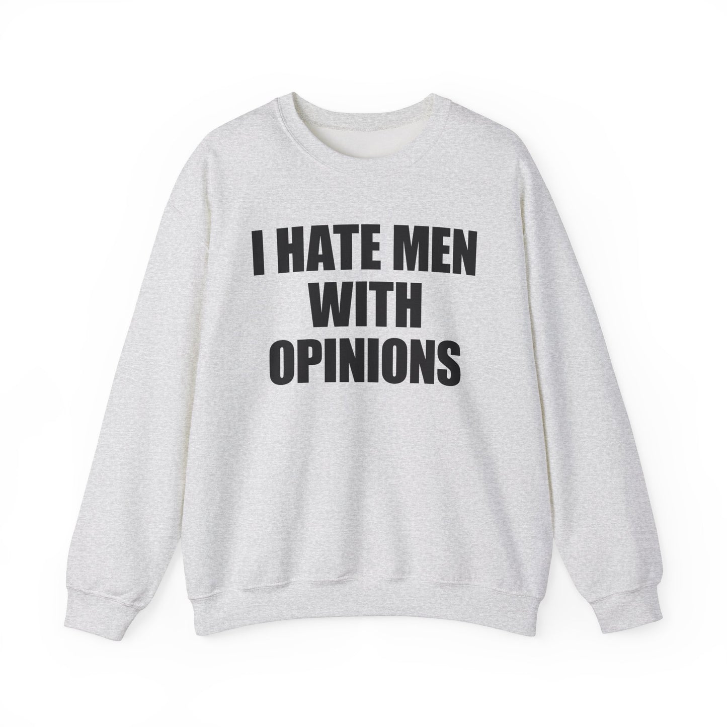 I Hate Men With Opinions Crewneck