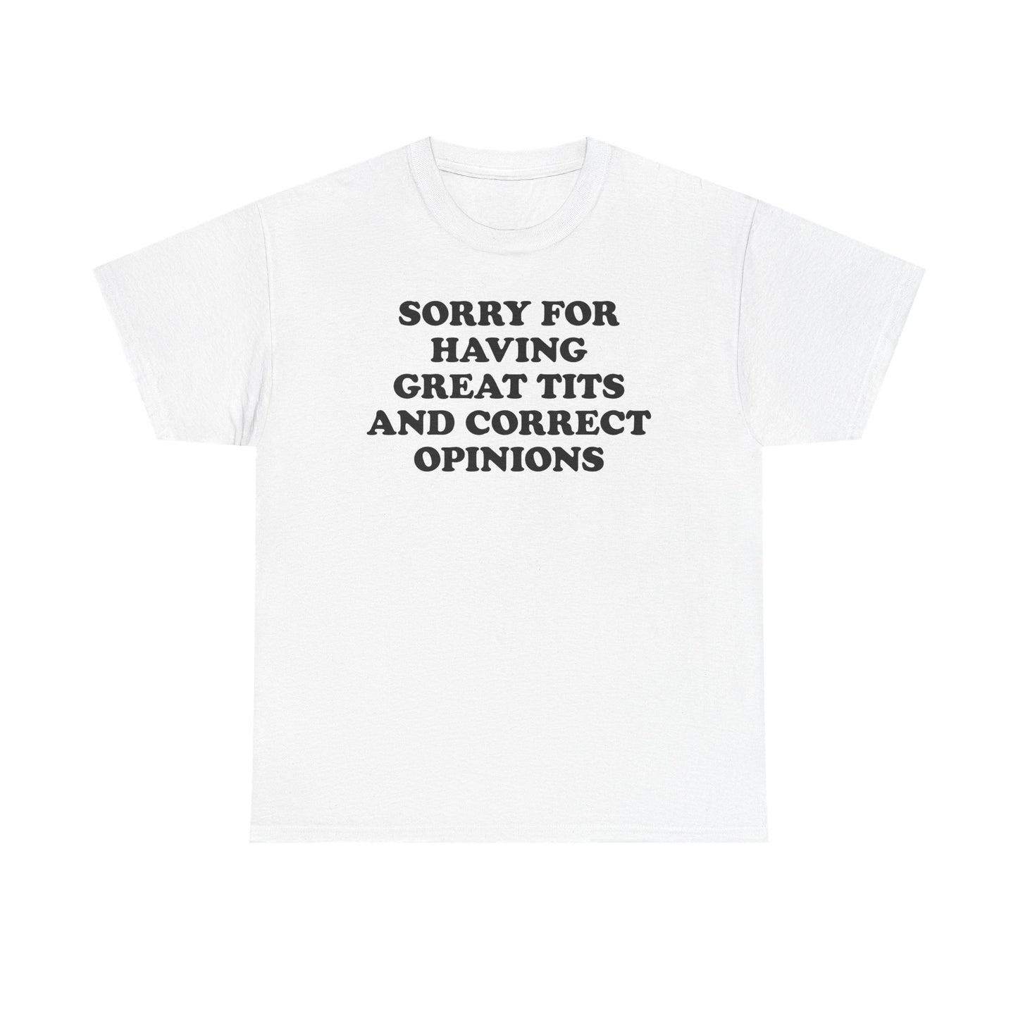 Sorry For Having Great Tits And Correct Opinions T-Shirt