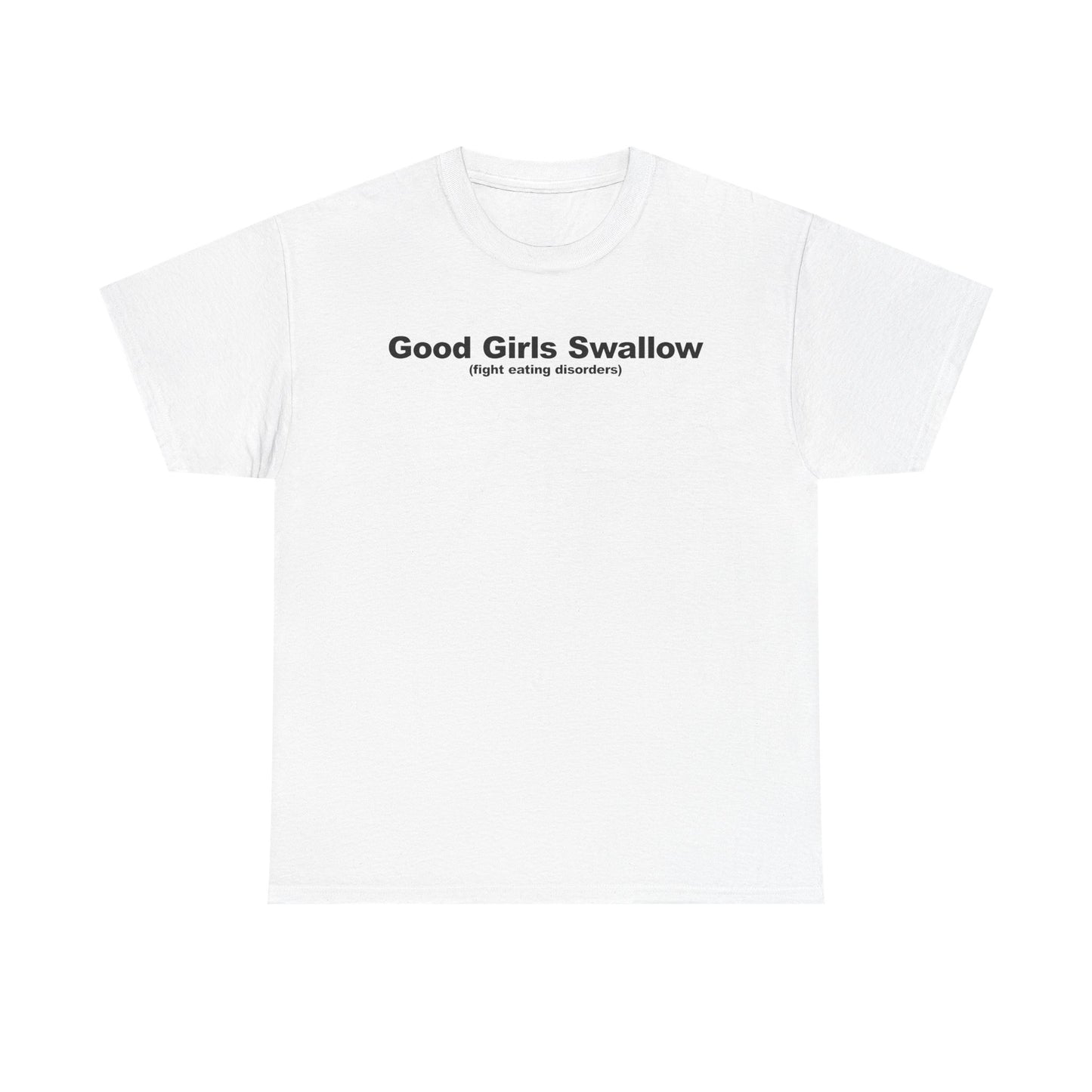 Good Girls Swallow (Fight Eating Disorders) T-Shirt
