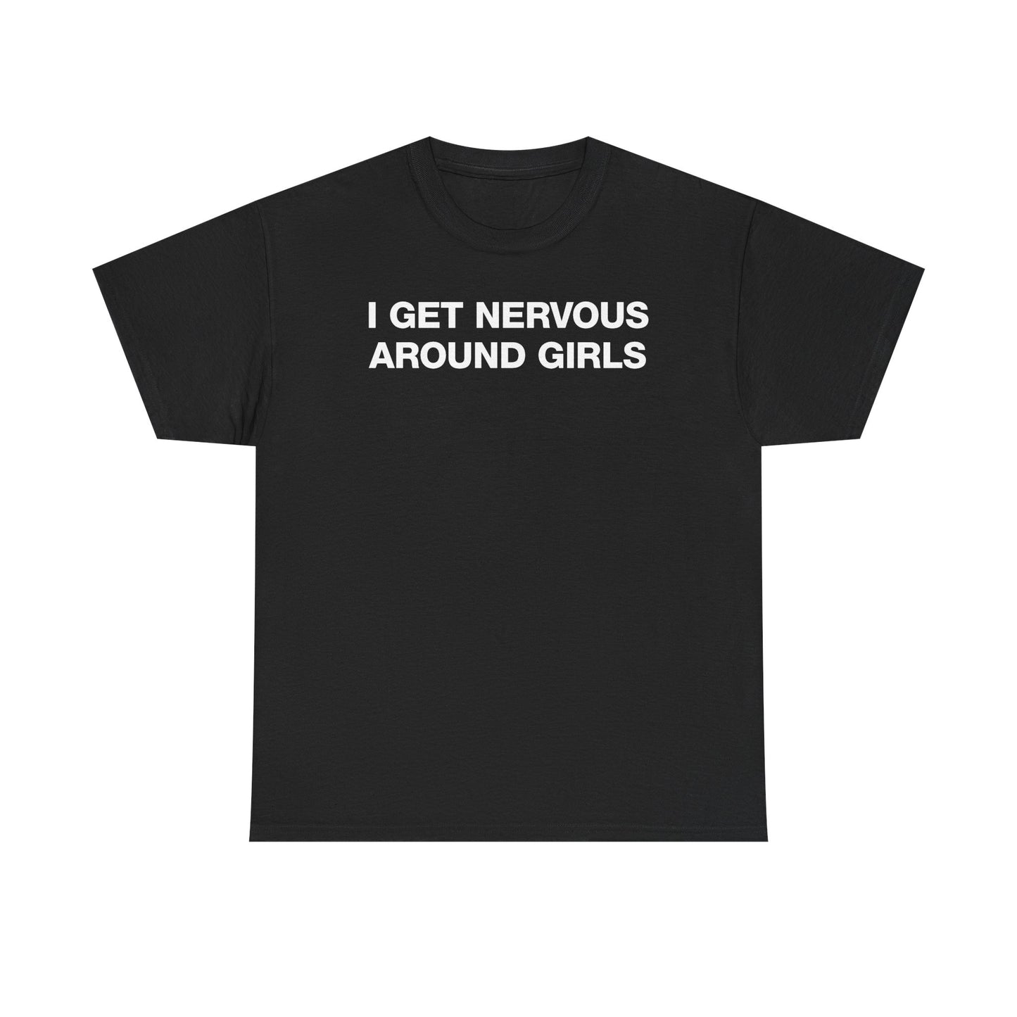 I Get Nervous Around Girls T-Shirt
