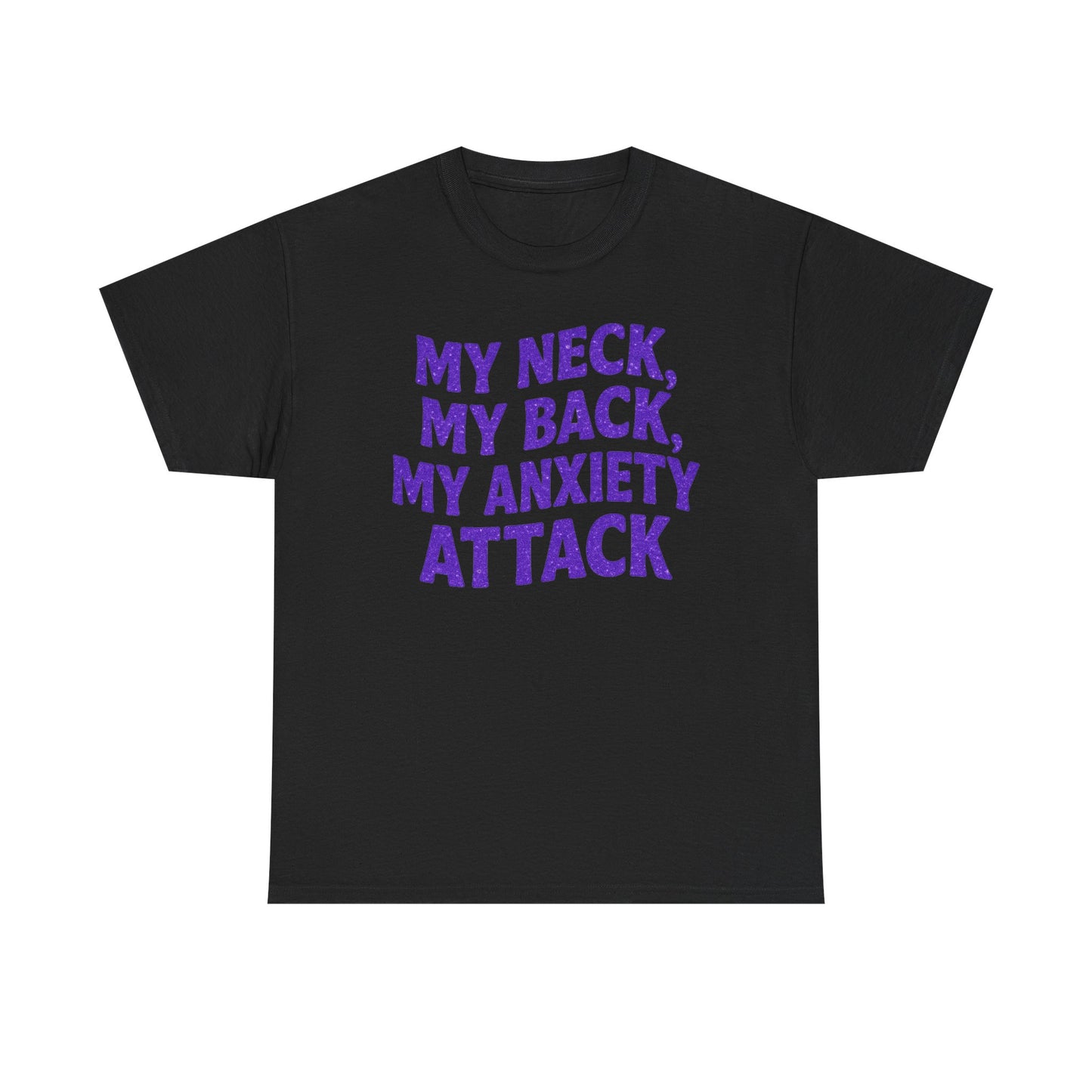 My Neck, My Back, My Anxiety Attack T-Shirt