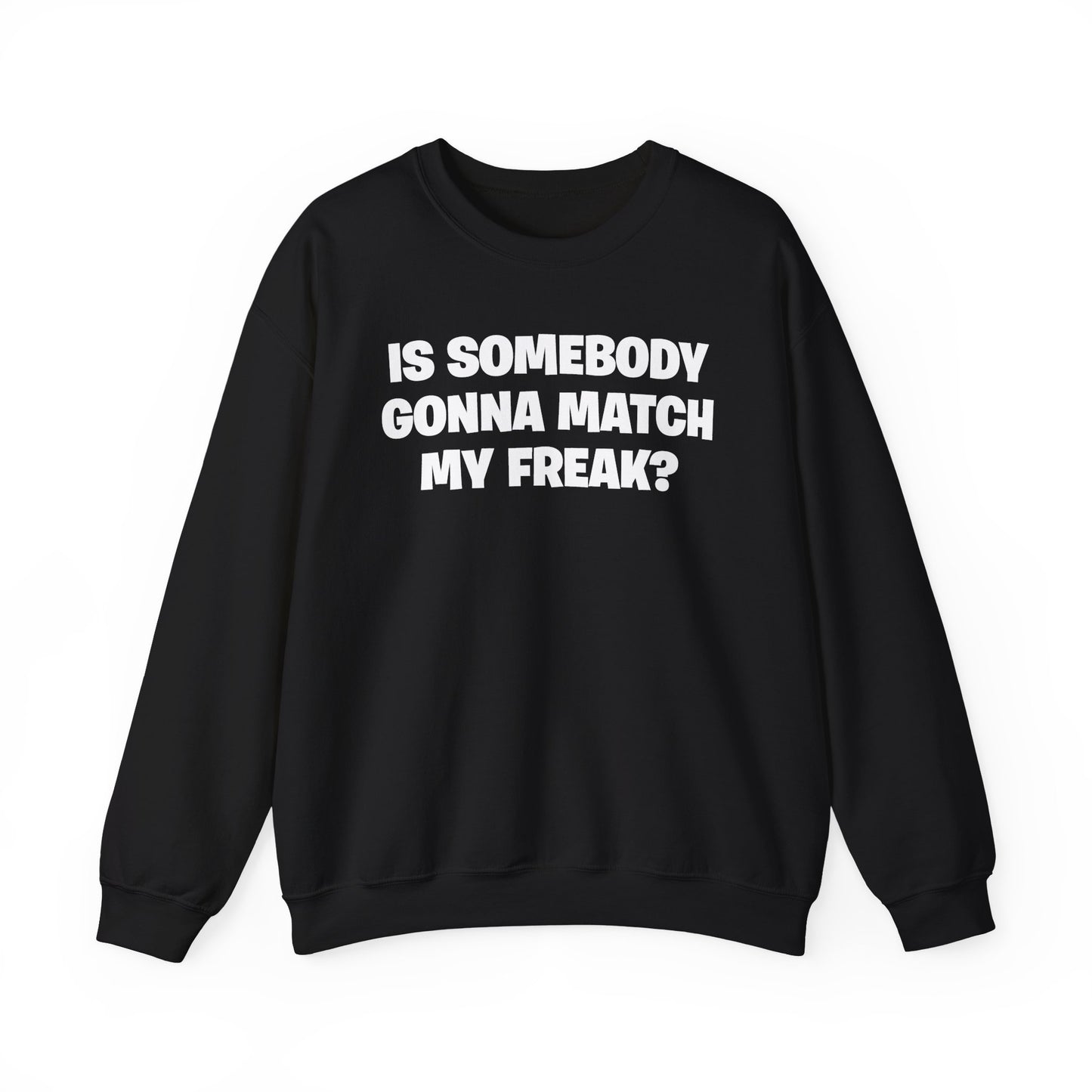 Is Somebody Gonna Match My Freak? Crewneck
