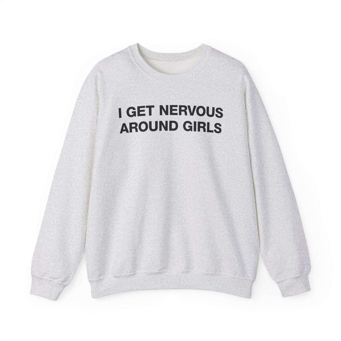 I Get Nervous Around Girls Crewneck