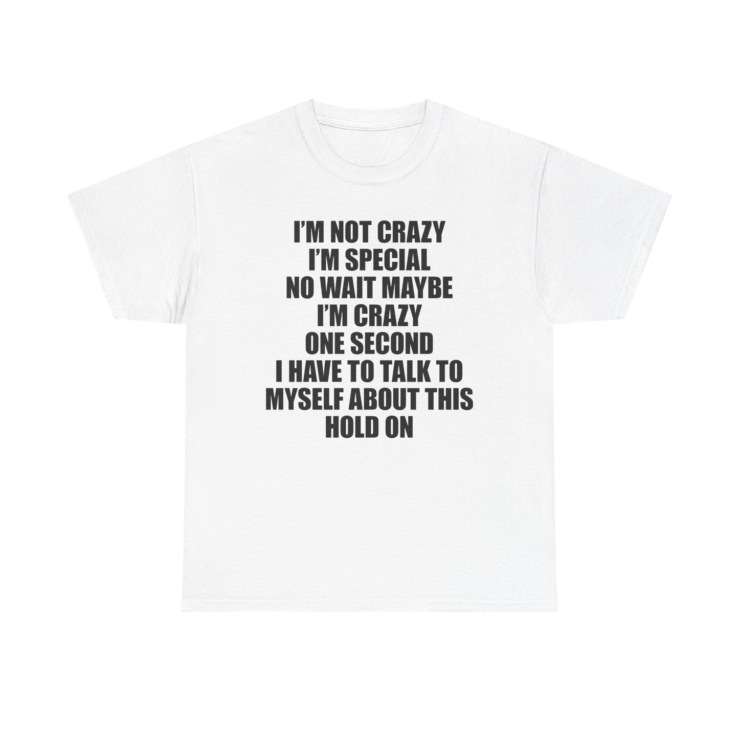 I'm Not Crazy T-Shirt