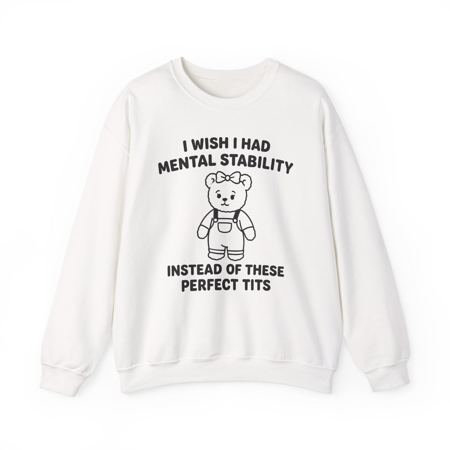 I Wish I Had Mental Stability Instead Of These Perfect Tits Crewneck