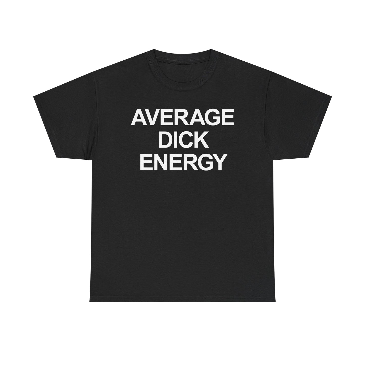 Average Dick Energy T-Shirt