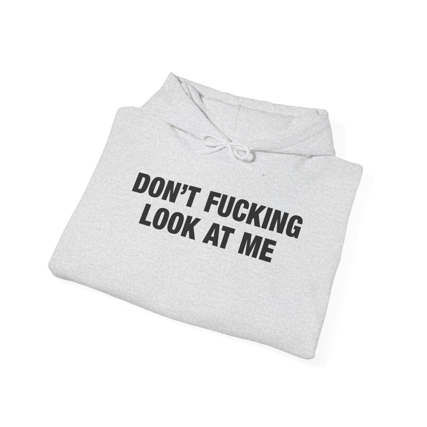 Don't Fucking Look At Me Hoodie