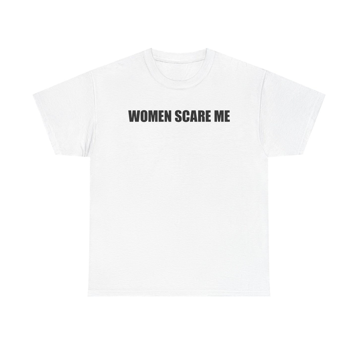 Women Scare Me T-Shirt
