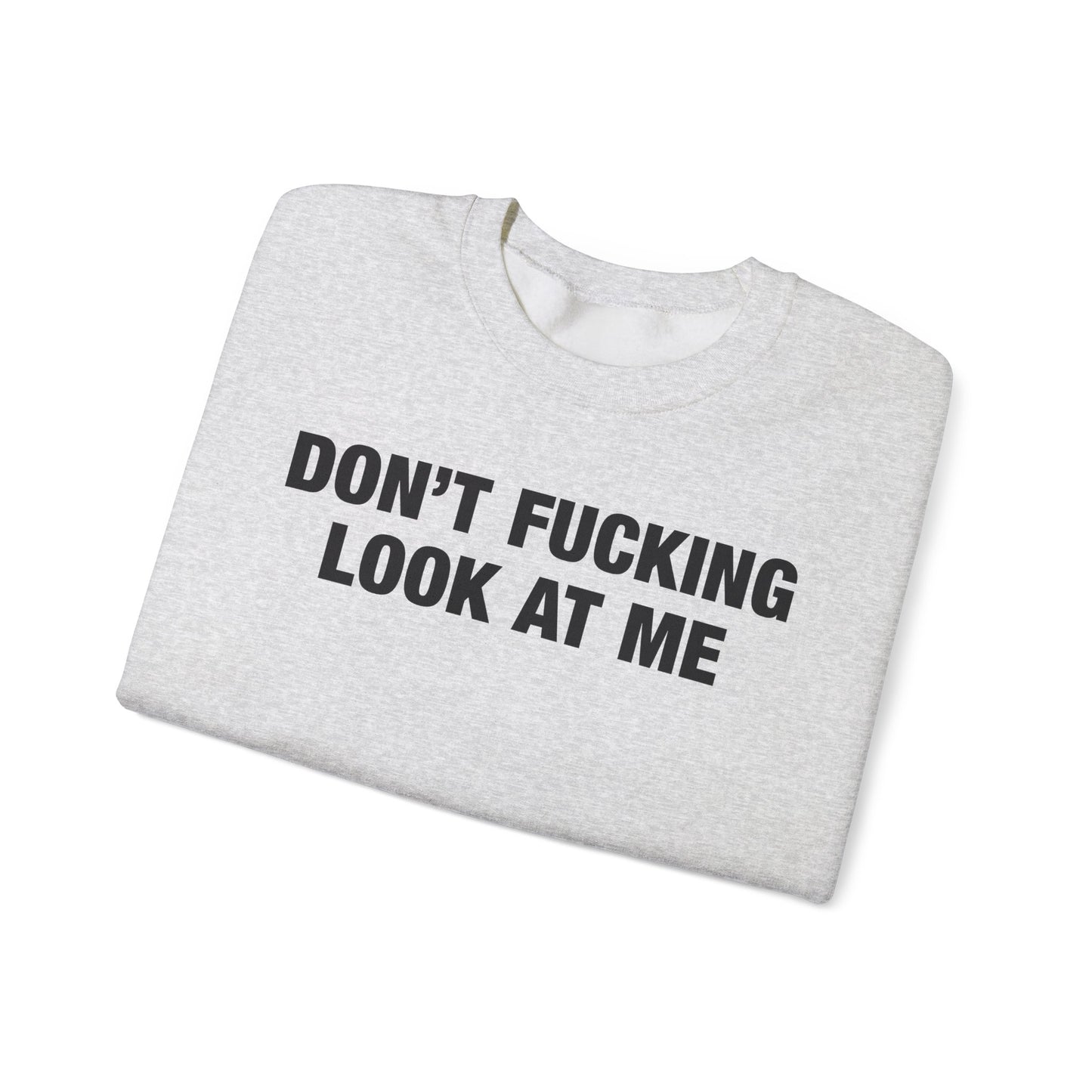 Don't Fucking Look At Me Crewneck