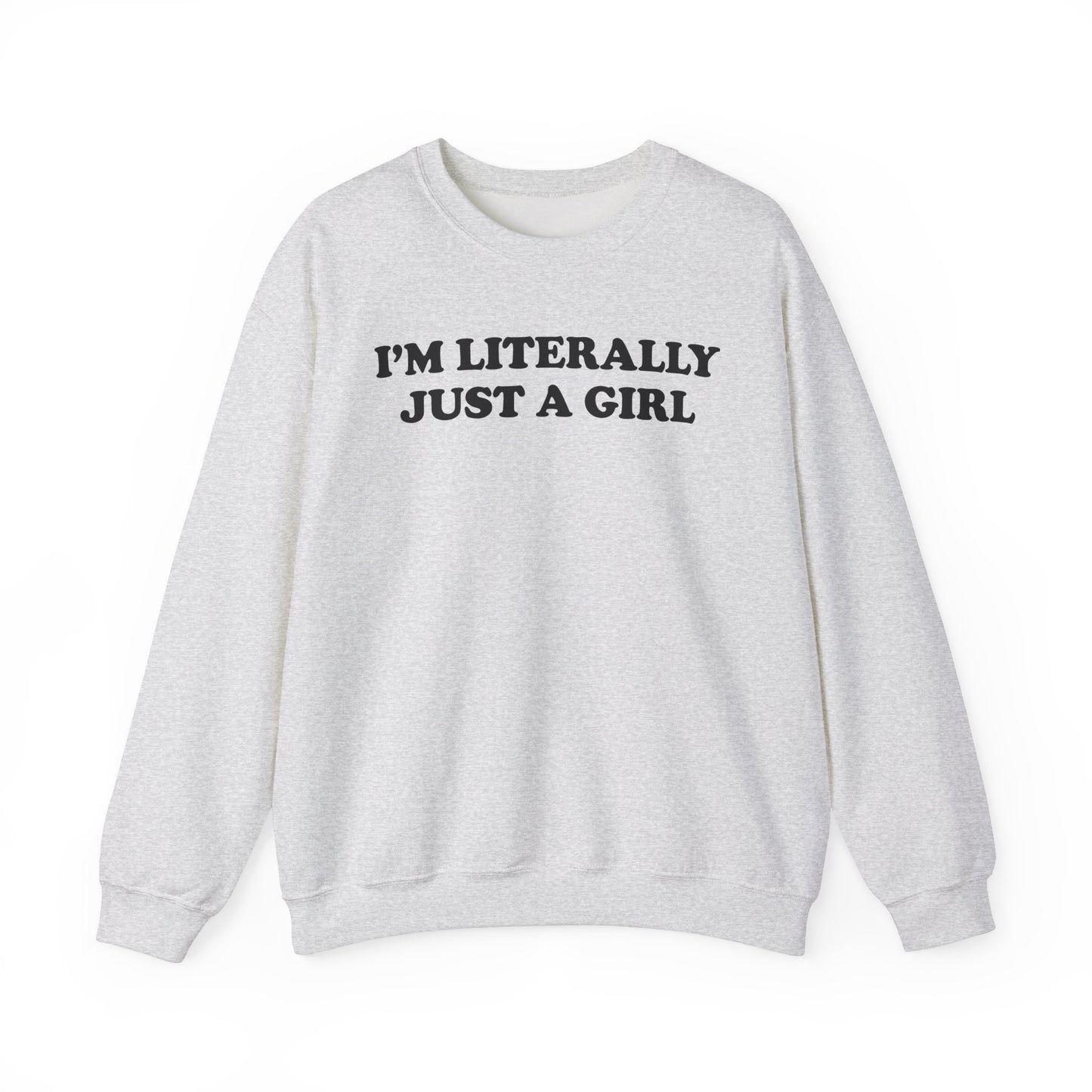 I'm Literally Just A Girl Crewneck