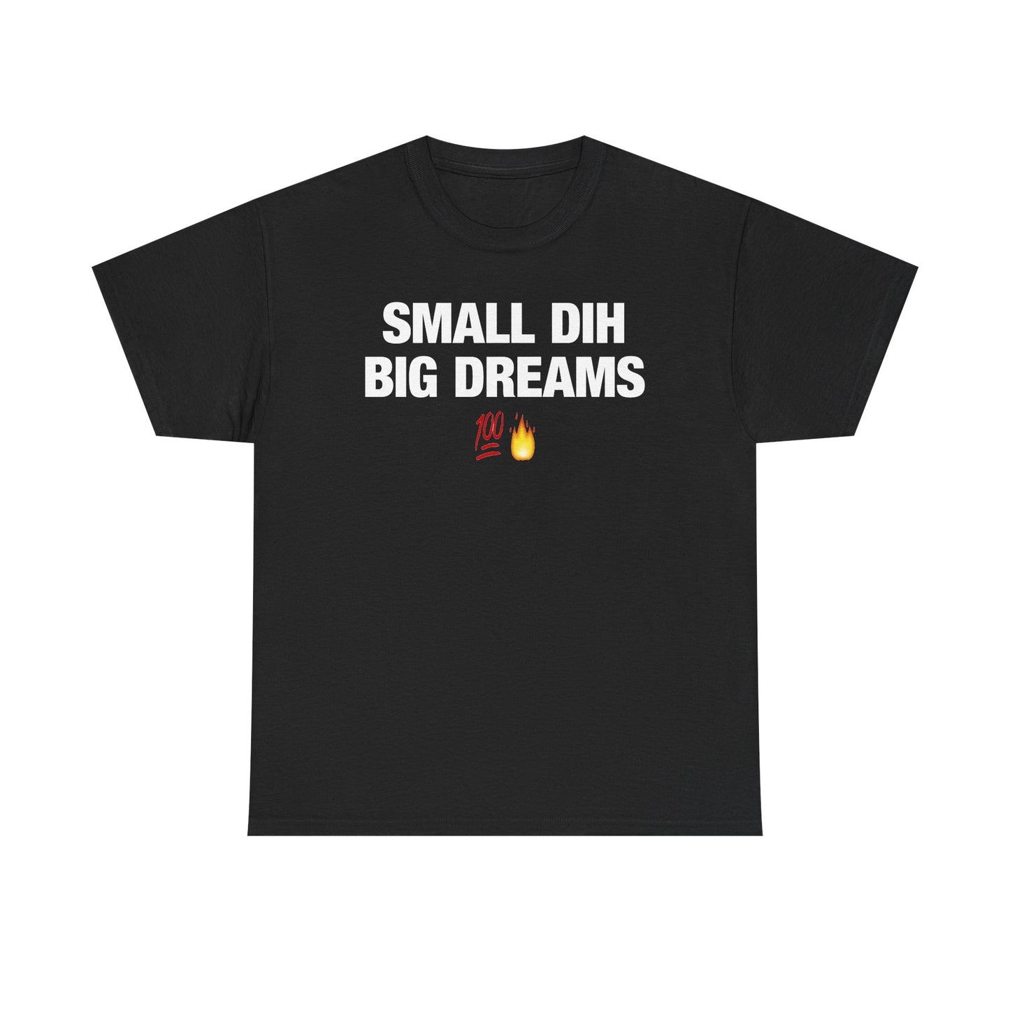 Small Dih Big Dreams T-Shirt