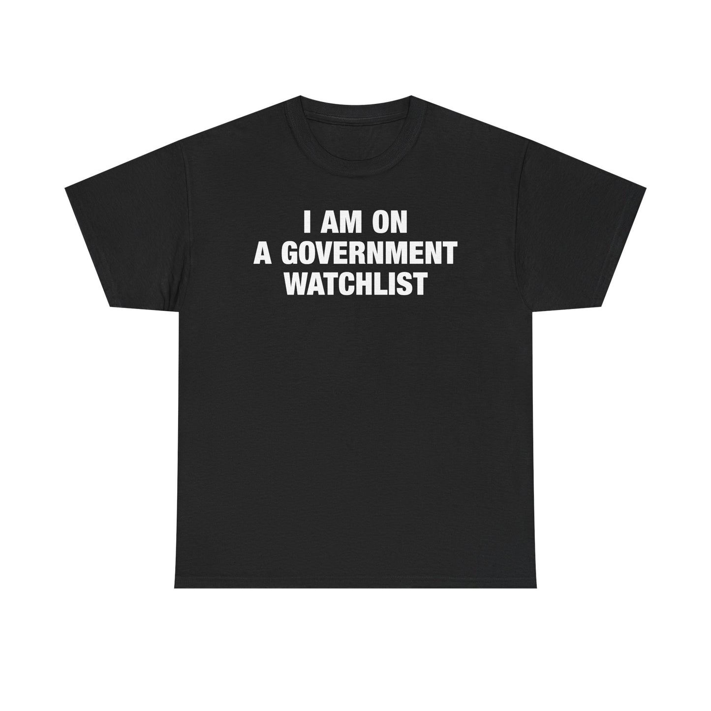 I Am On A Government Watchlist T-Shirt