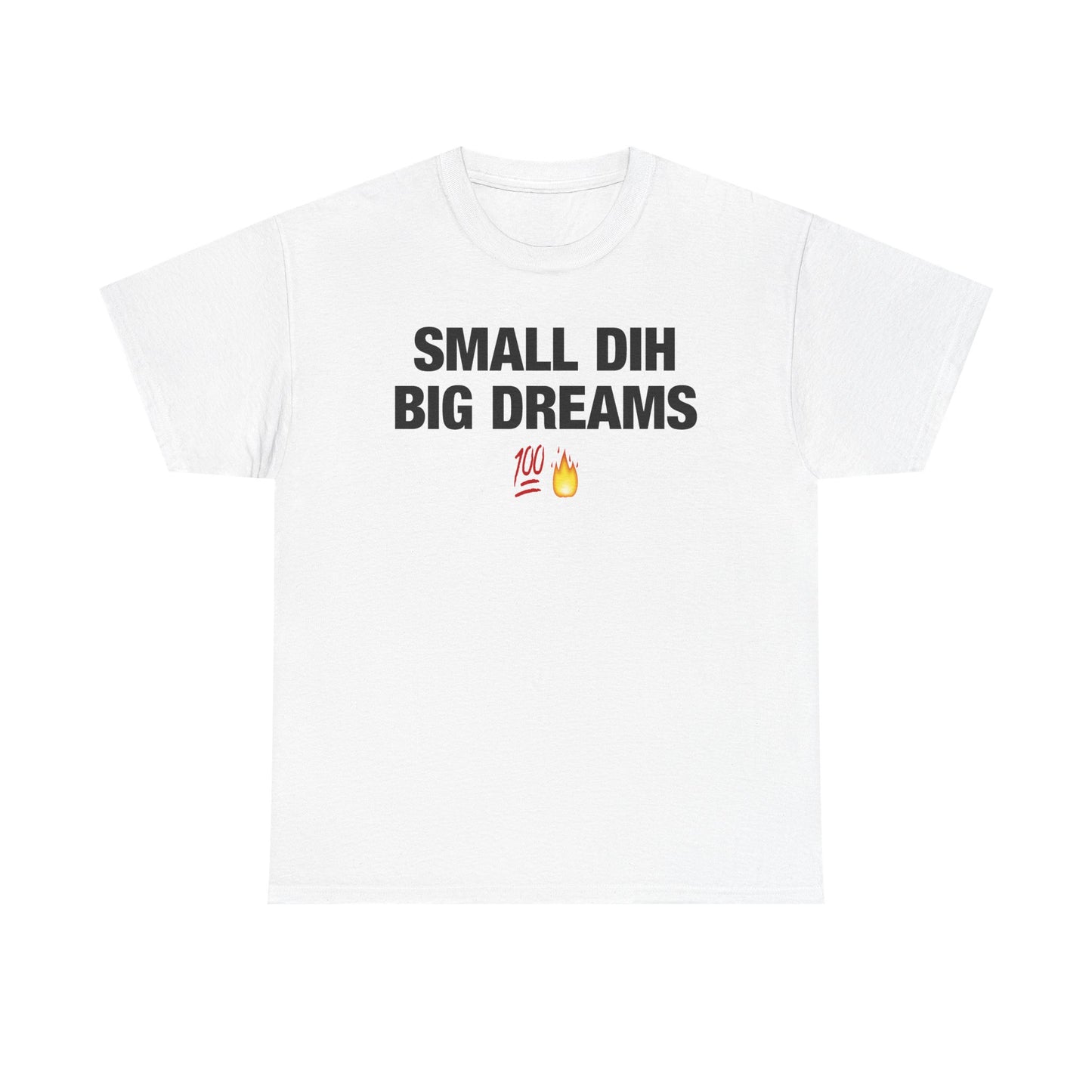 Small Dih Big Dreams T-Shirt