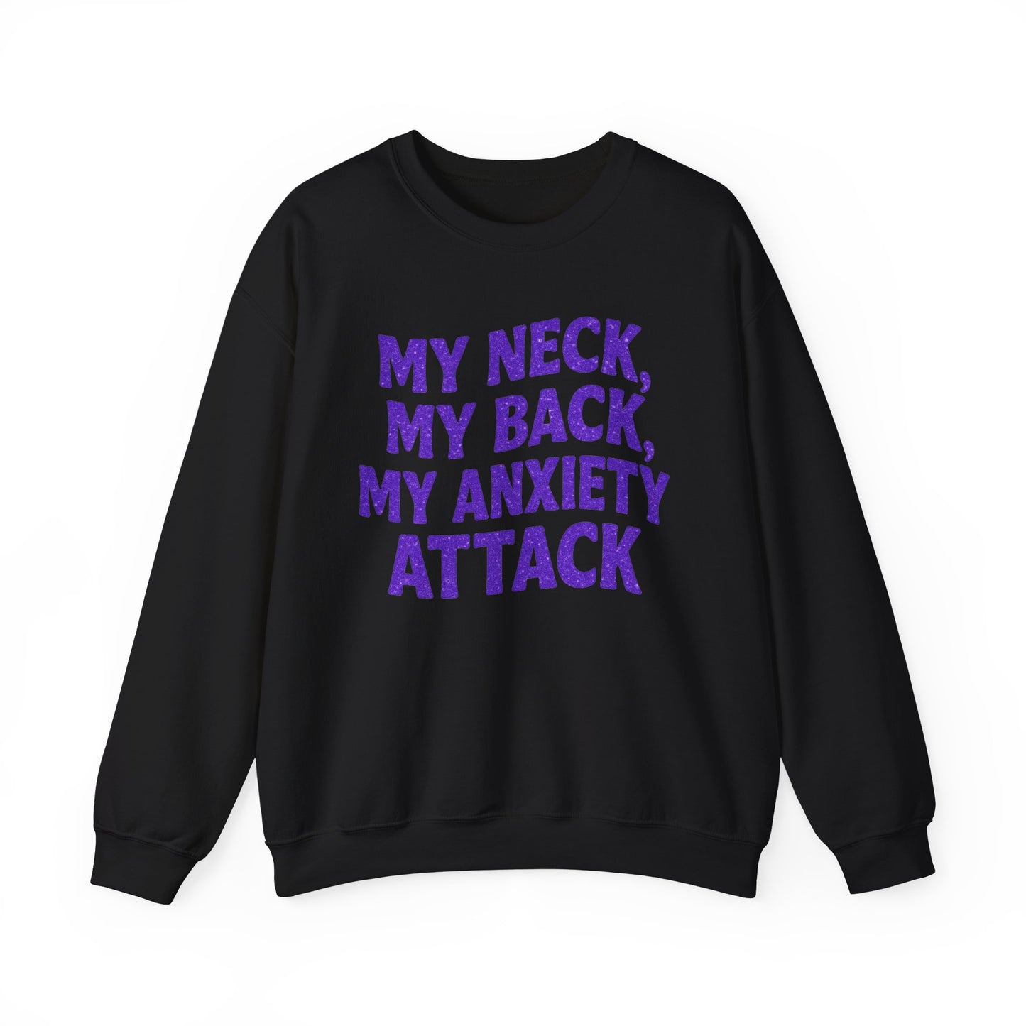 My Neck, My Back, My Anxiety Attack Crewneck