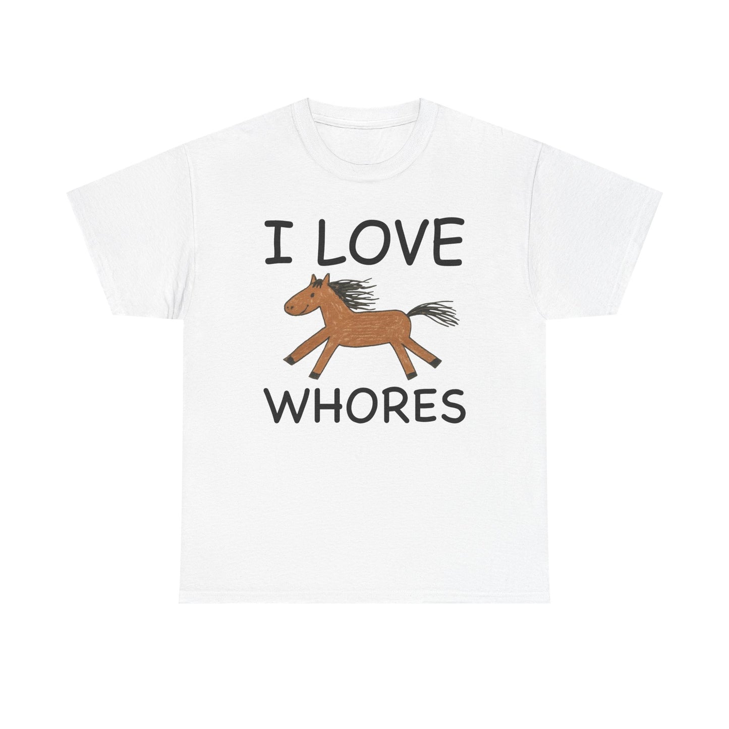 I Love Whores T-Shirt
