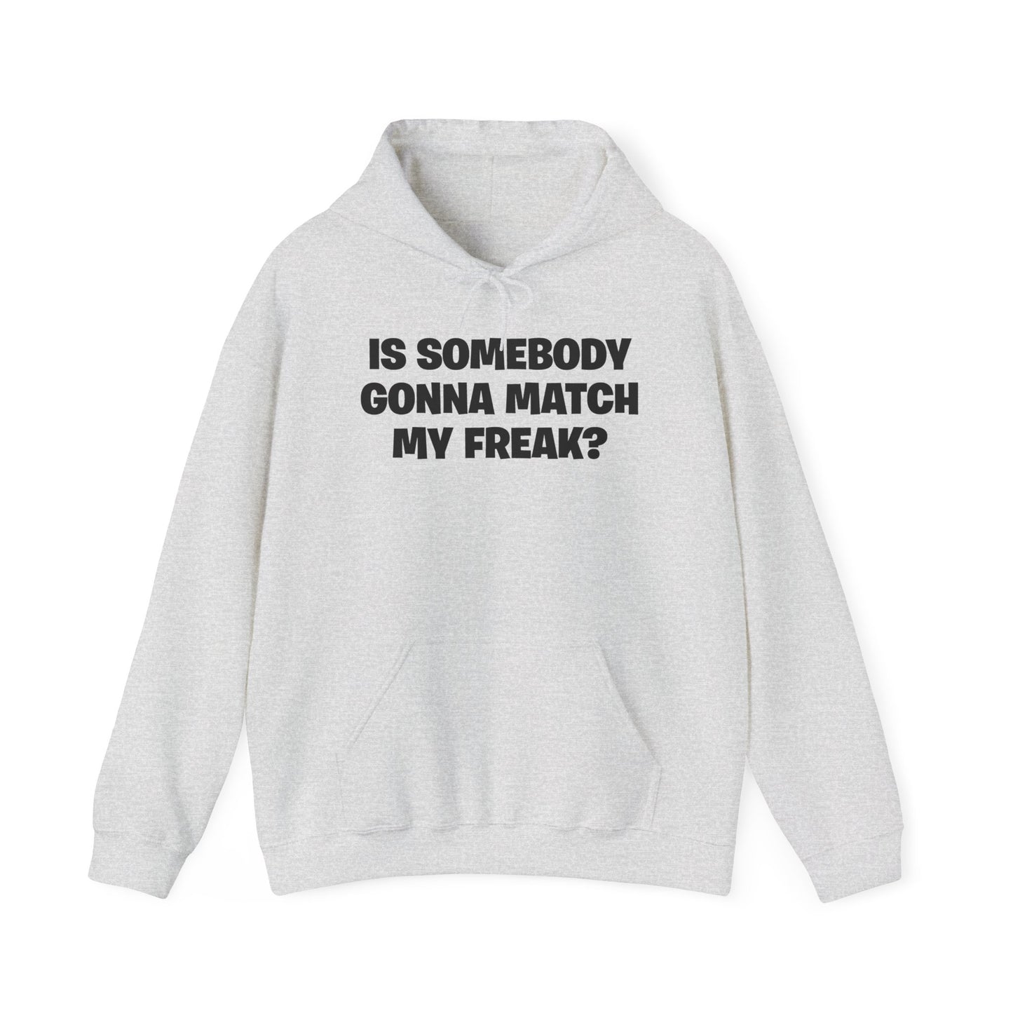 Is Somebody Gonna Match My Freak? Hoodie