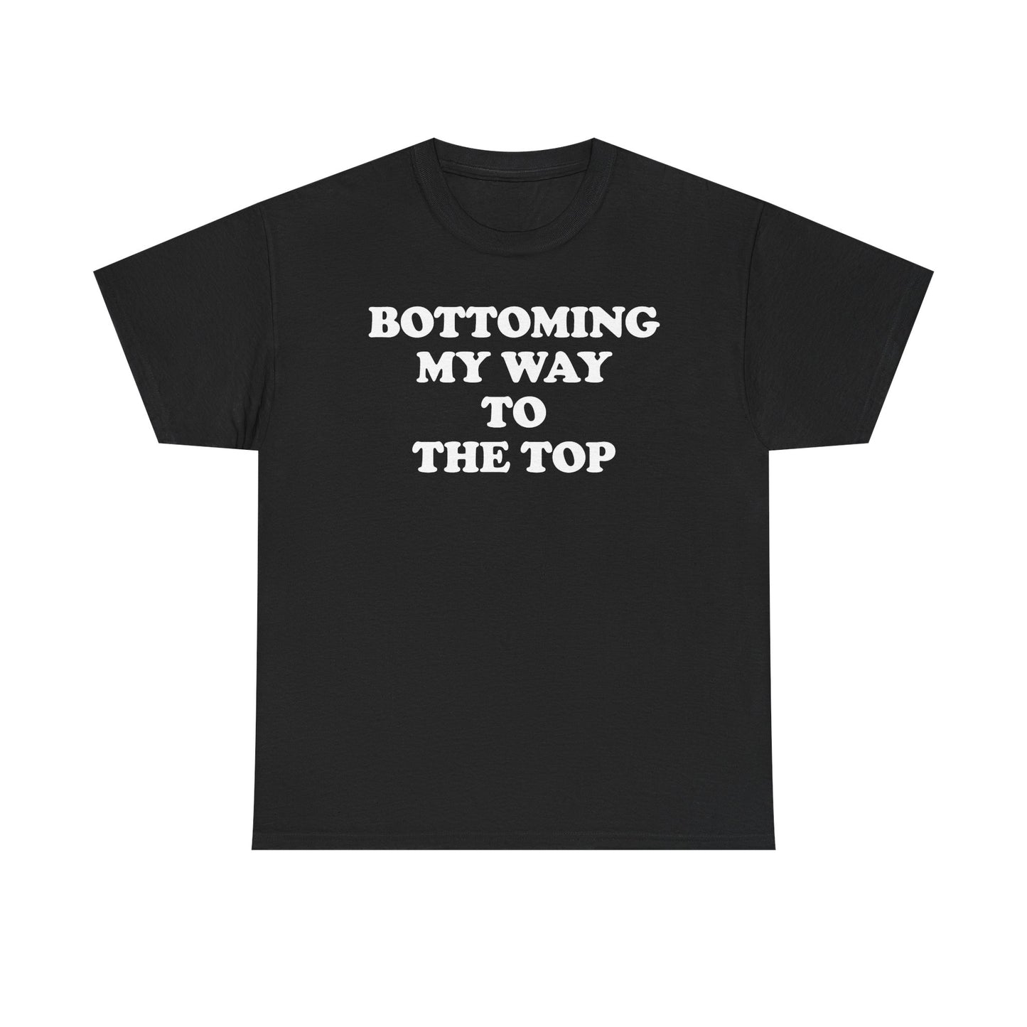 Bottoming My Way To The Top T-Shirt