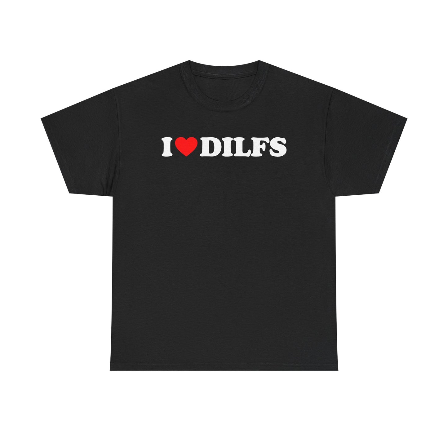I Love DILFS T-Shirt