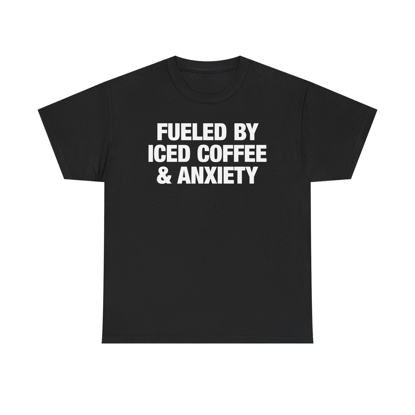 Fueled By Iced Coffee & Anxiety T-Shirt