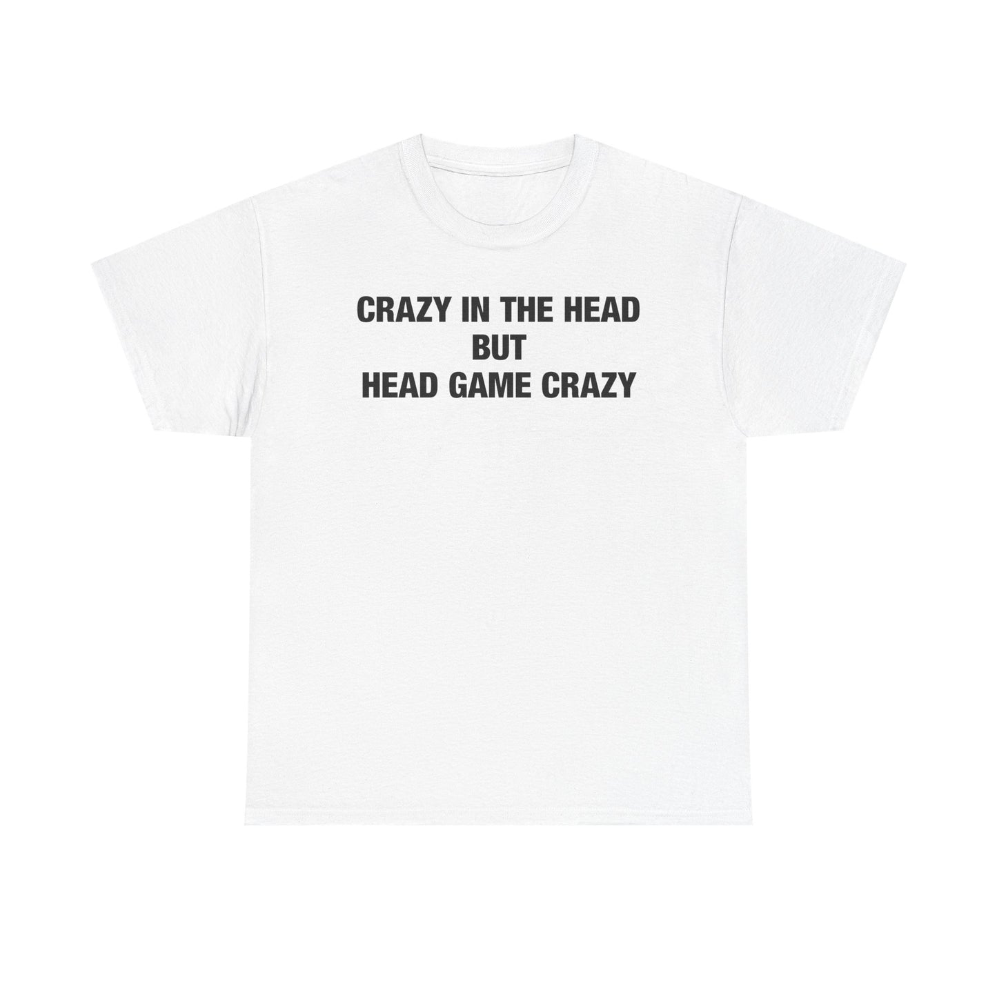 Crazy In The Head But Head Game Crazy T-Shirt