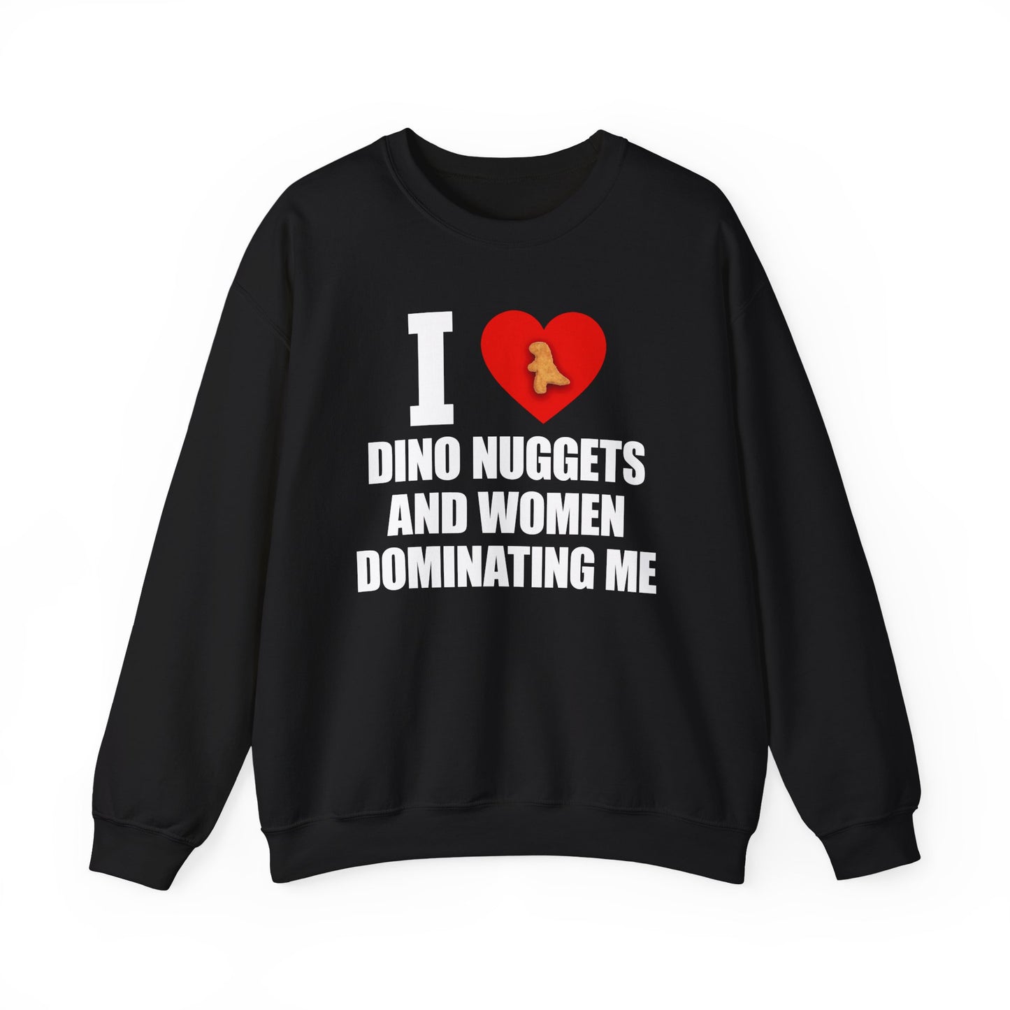 I Love Dino Nuggets And Women Dominating Me Crewneck