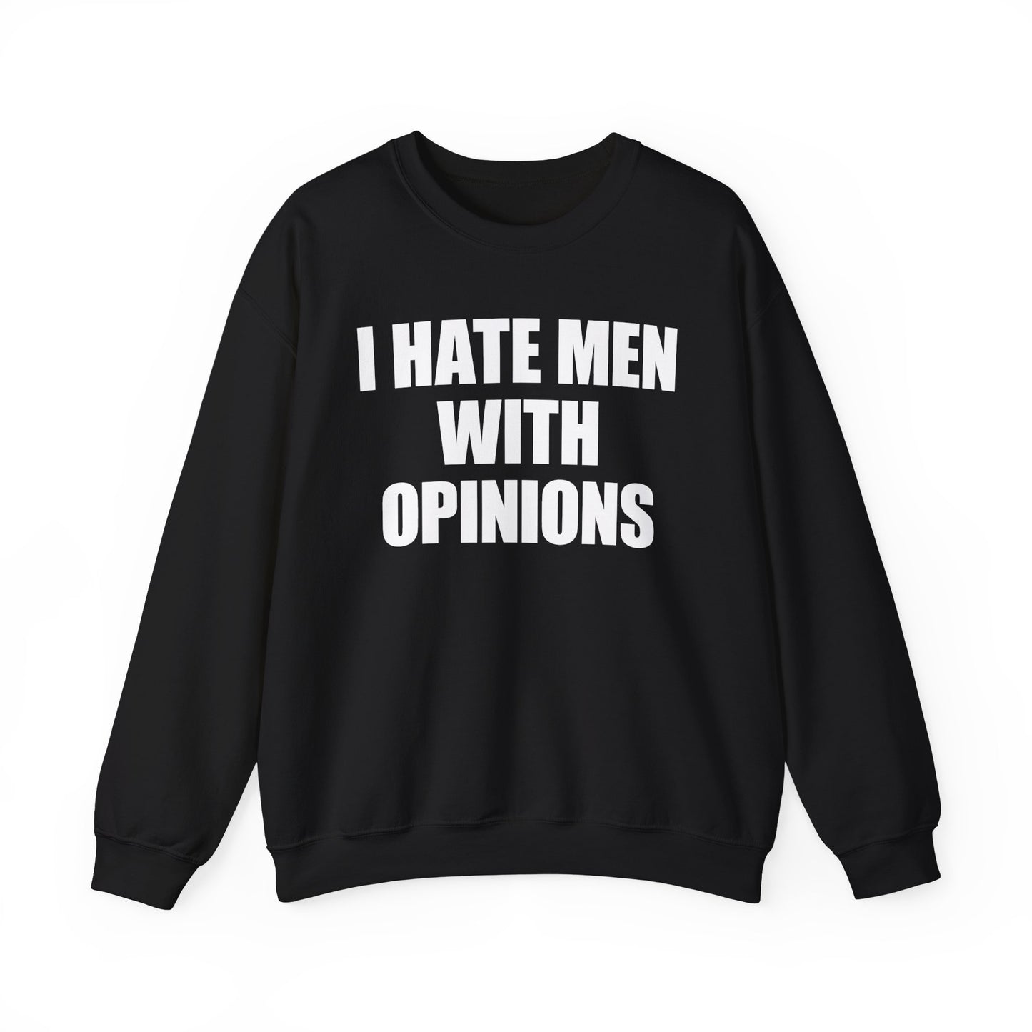 I Hate Men With Opinions Crewneck