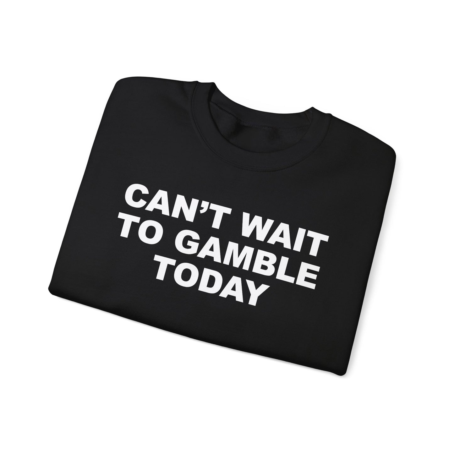 Can't Wait To Gamble Today Crewneck