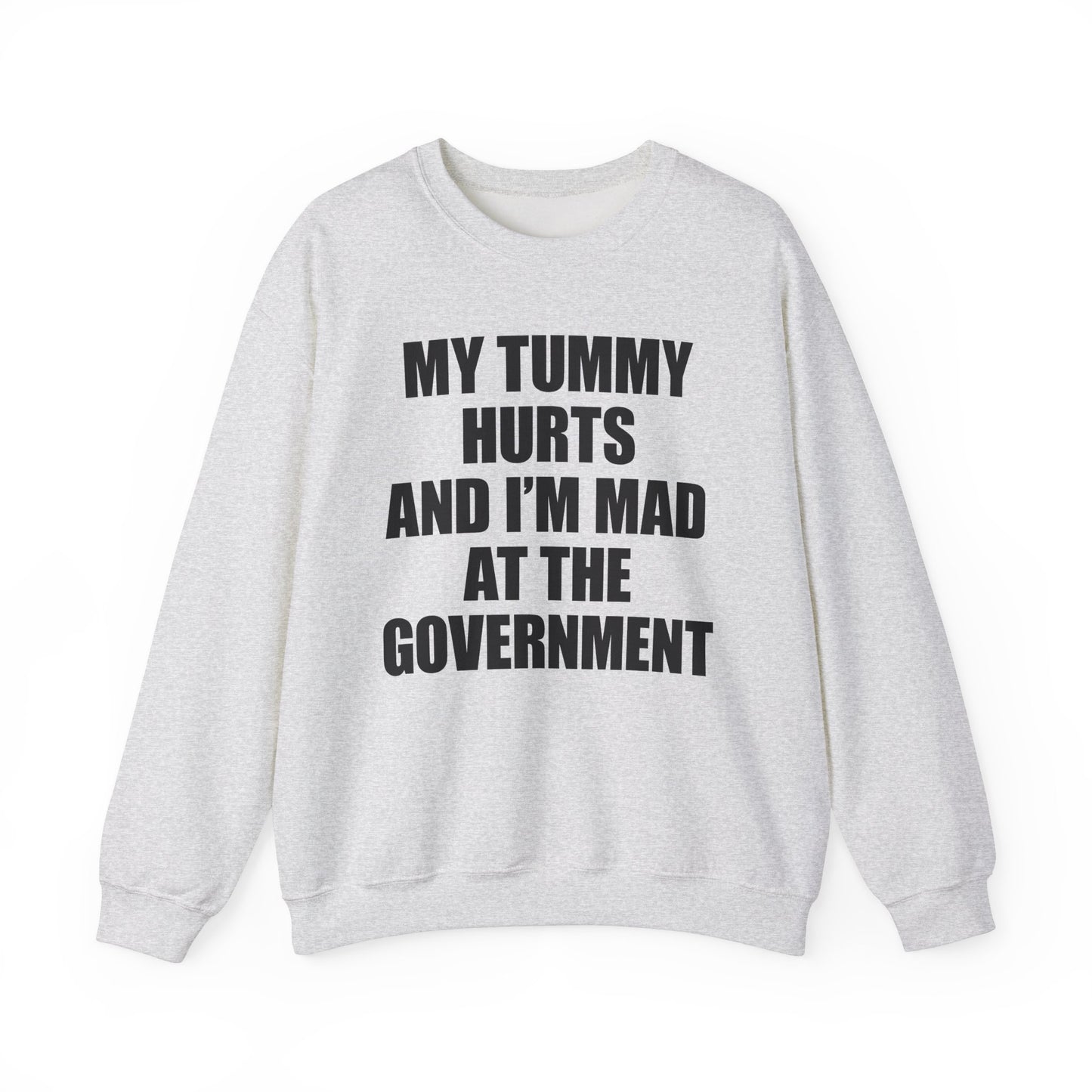 My Tummy Hurts And I'm Mad At The Government Crewneck