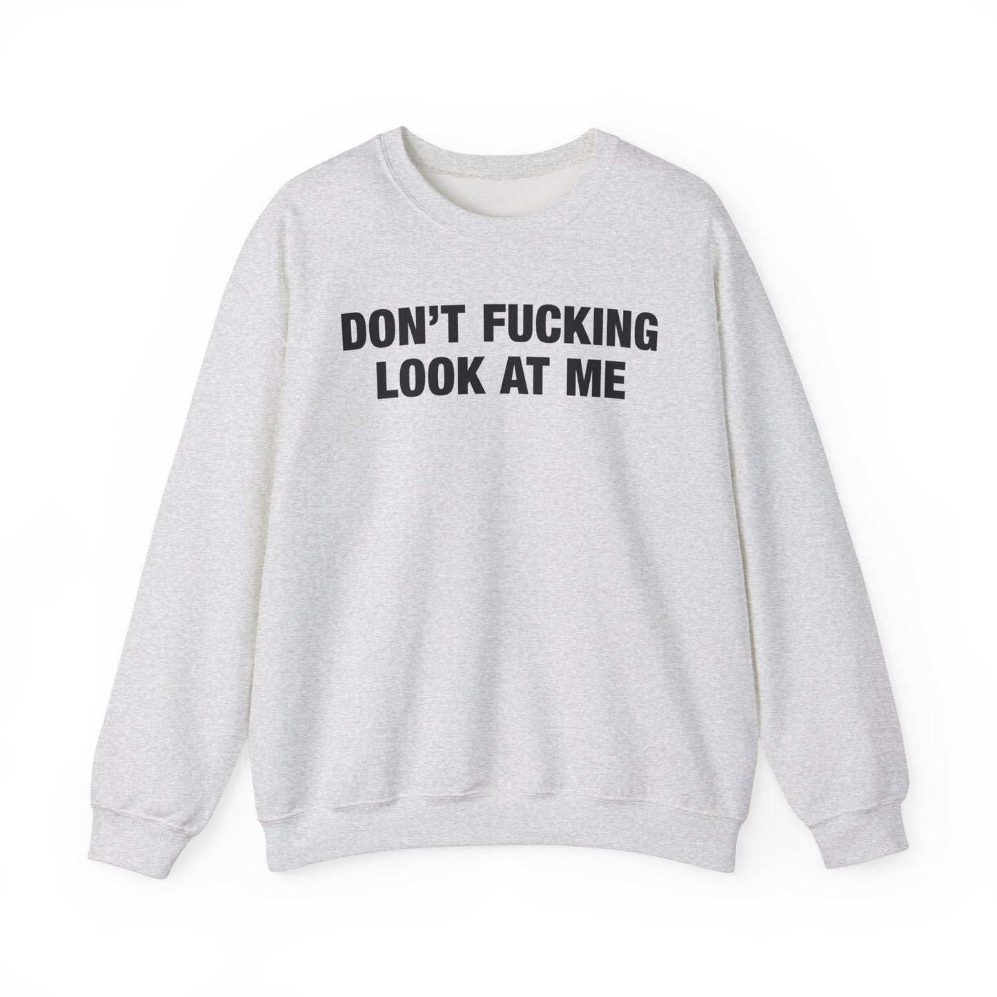 Don't Fucking Look At Me Crewneck