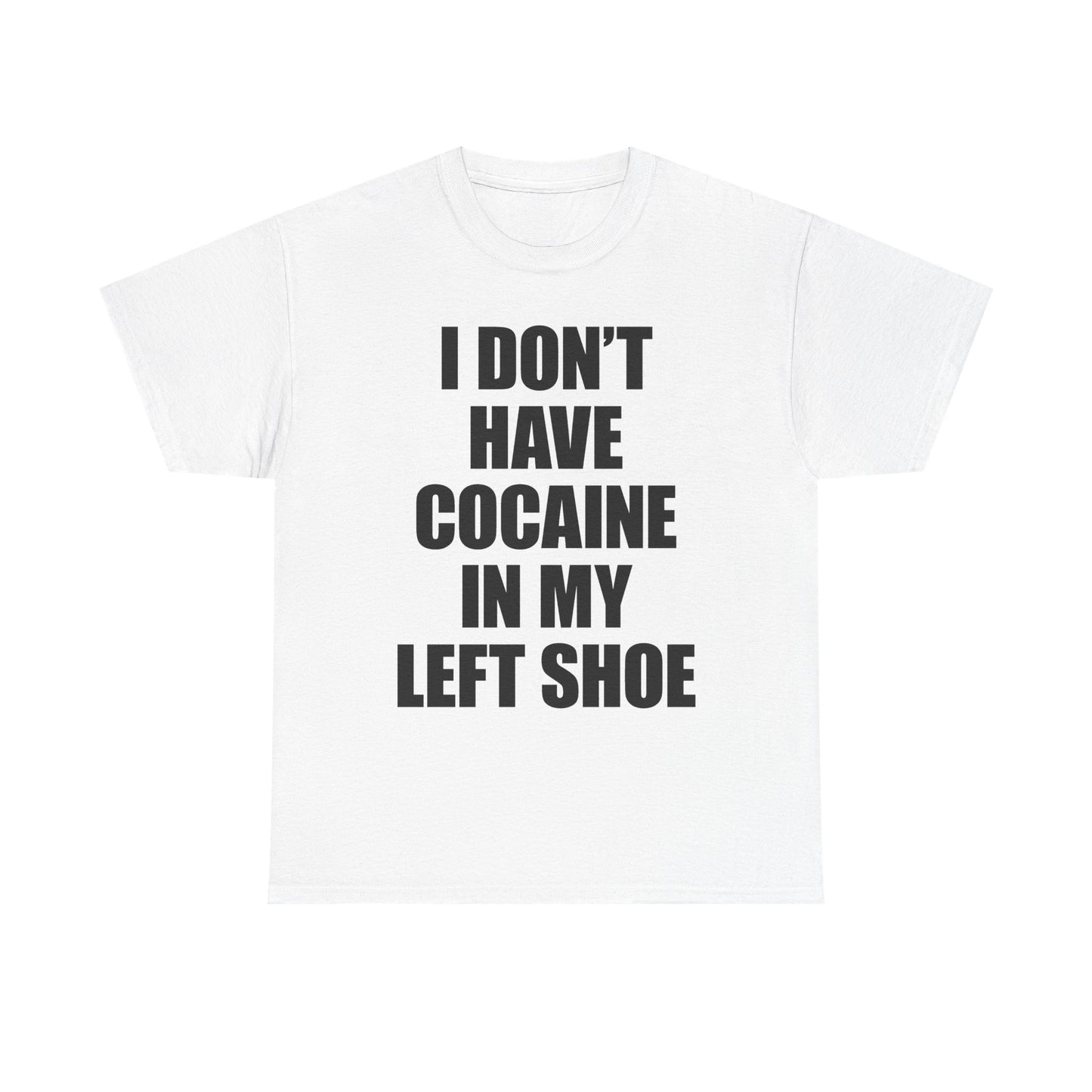 I Don't Have Cocaine In My Left Shoe T-Shirt