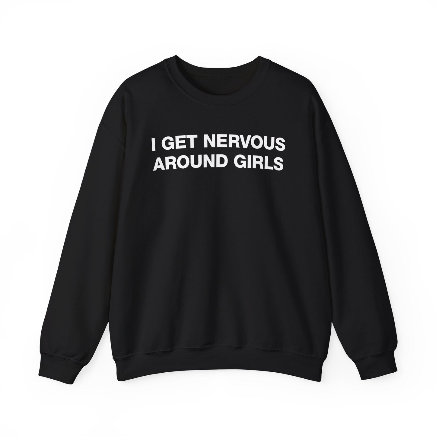 I Get Nervous Around Girls Crewneck