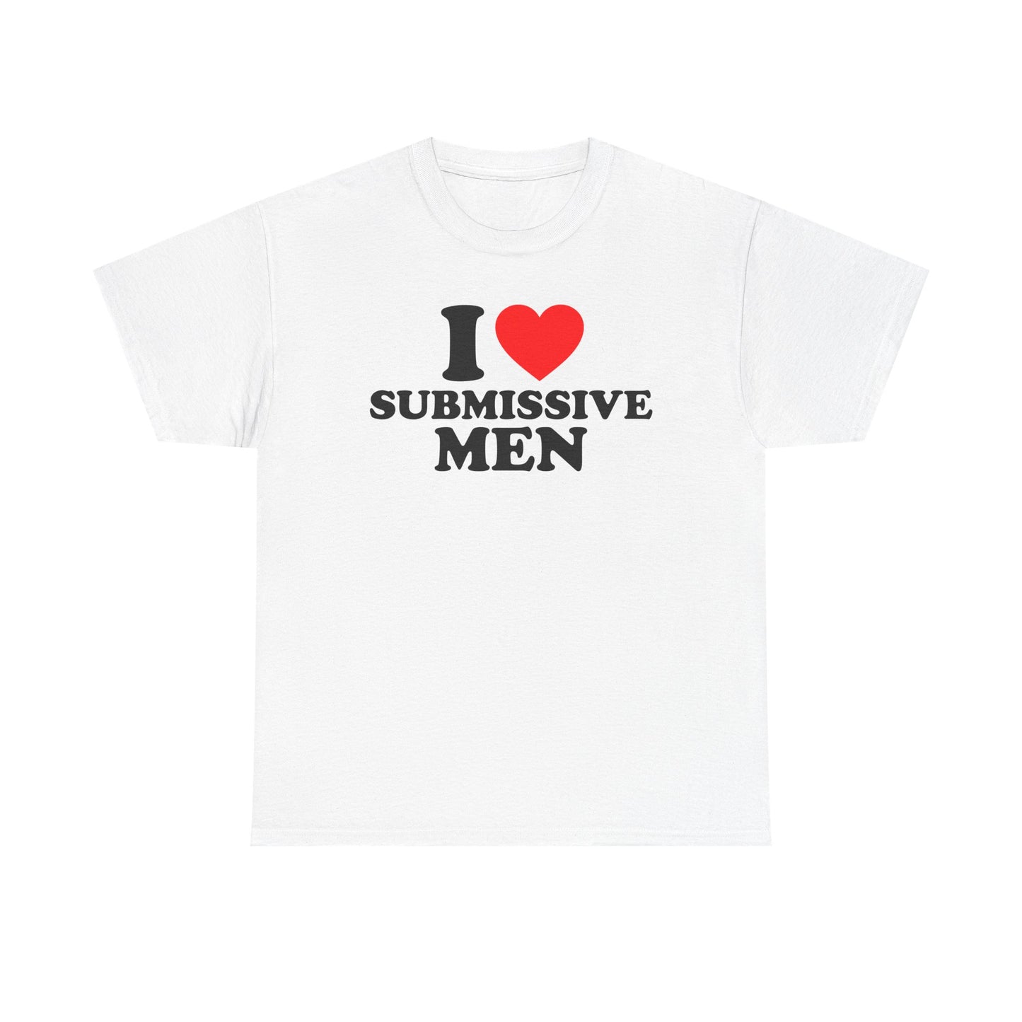 I Love Submissive Men T-Shirt