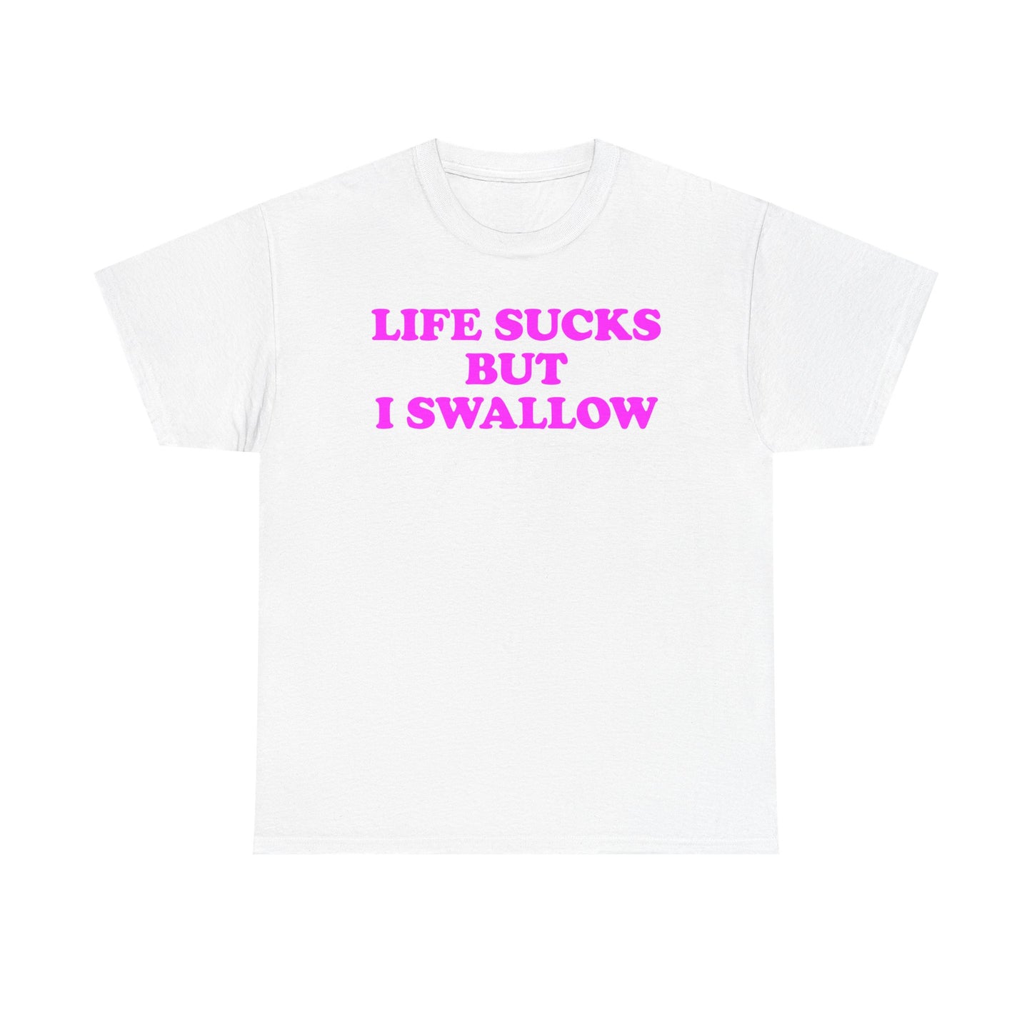 Life Sucks But I Swallow T-Shirt